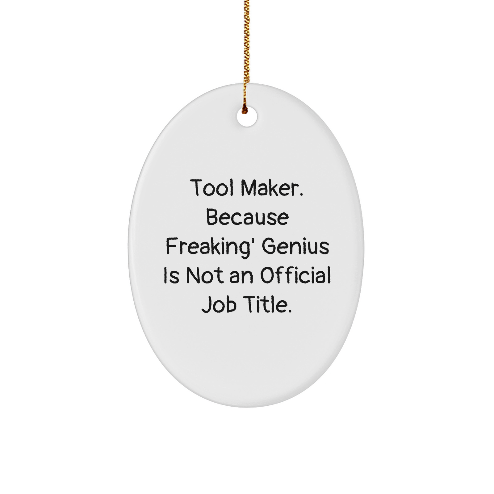 Funny Tool Maker Gifts, Tool Maker Oval Ornament, 'Tool Maker. Because Freaking' genius Is Not An Official Job Title.' Quote, Gifts from Men for Tool Maker Friends, Unique Christmas Unique Gifts - Image 1