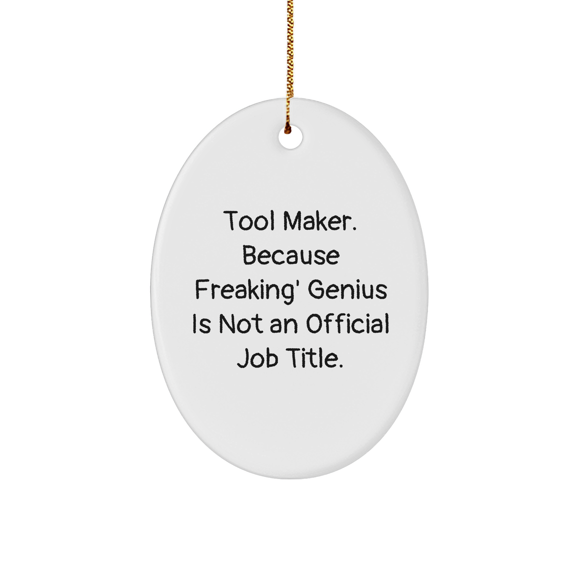 Funny Tool Maker Gifts, Tool Maker Oval Ornament, 'Tool Maker. Because Freaking' genius Is Not An Official Job Title.' Quote, Gifts from Men for Tool Maker Friends, Unique Christmas Unique Gifts - Image 1