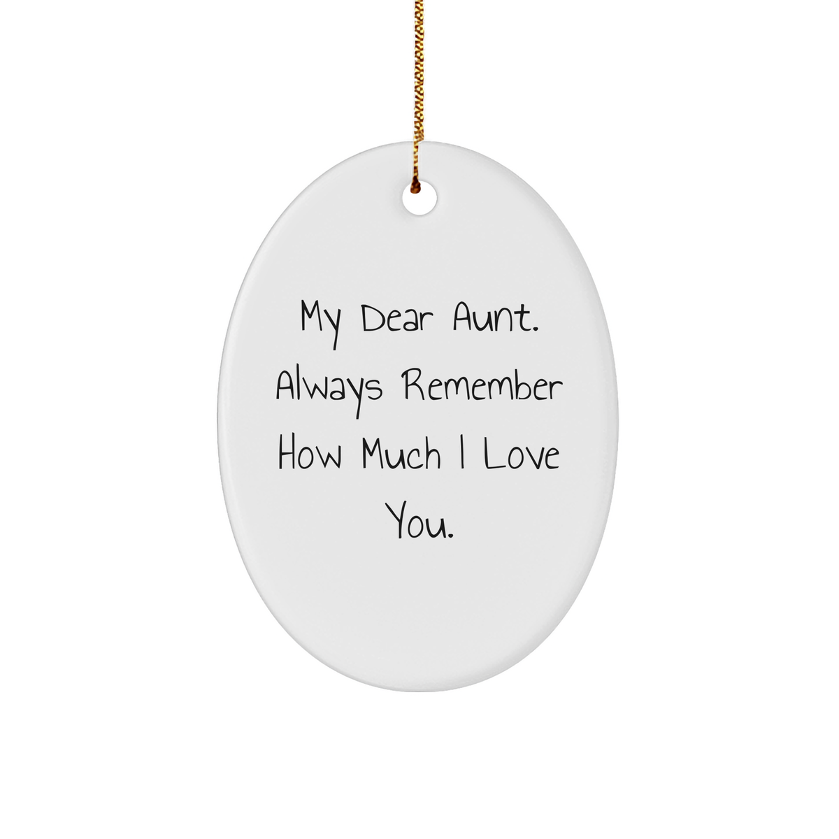 Gifts from Family, Gifts for Aunt: Funny Oval Ornament - My Dear Aunt. Always Remember How Much I Love You. - Christmas Unique Gift - Image 1