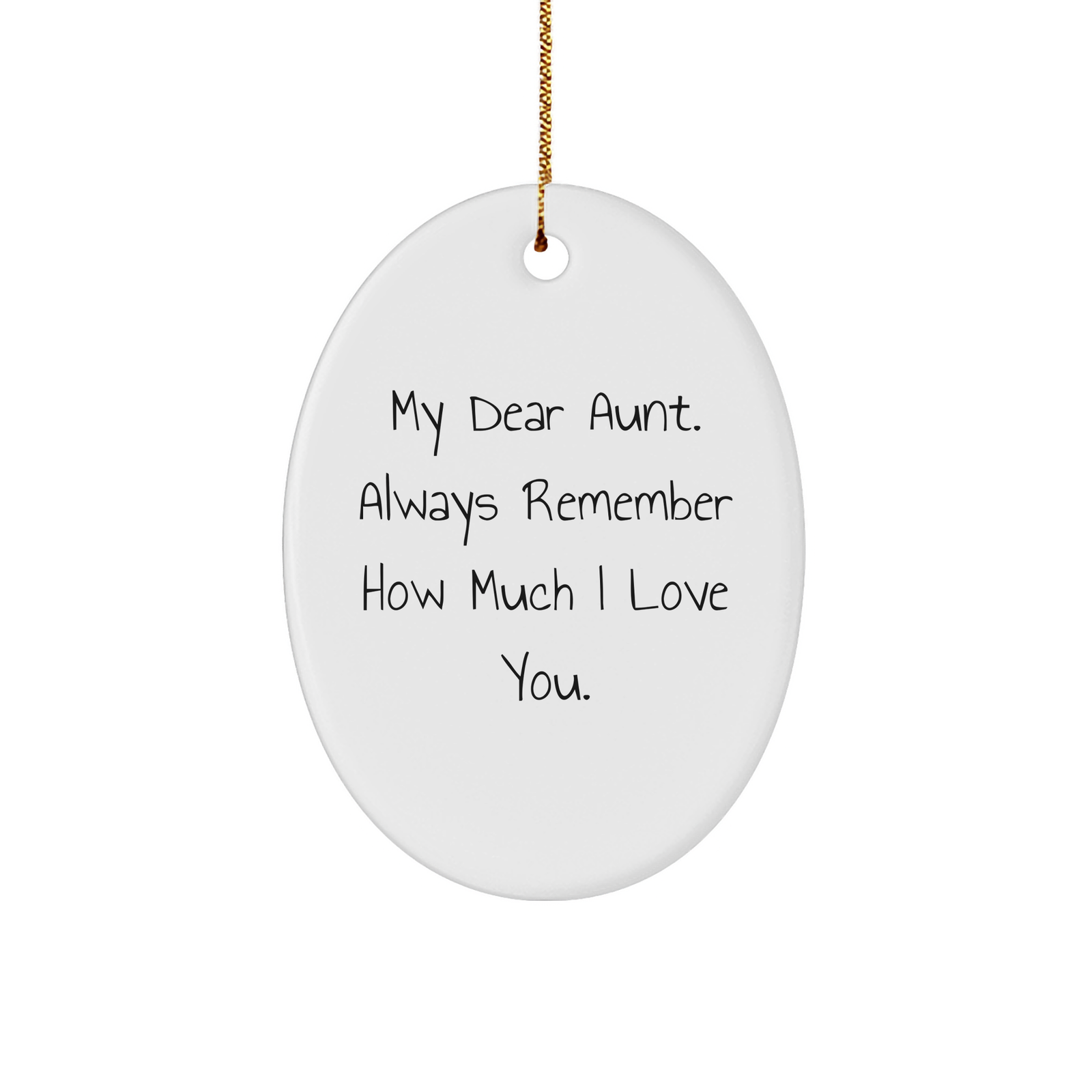 Gifts from Family, Gifts for Aunt: Funny Oval Ornament - My Dear Aunt. Always Remember How Much I Love You. - Christmas Unique Gift - Image 1