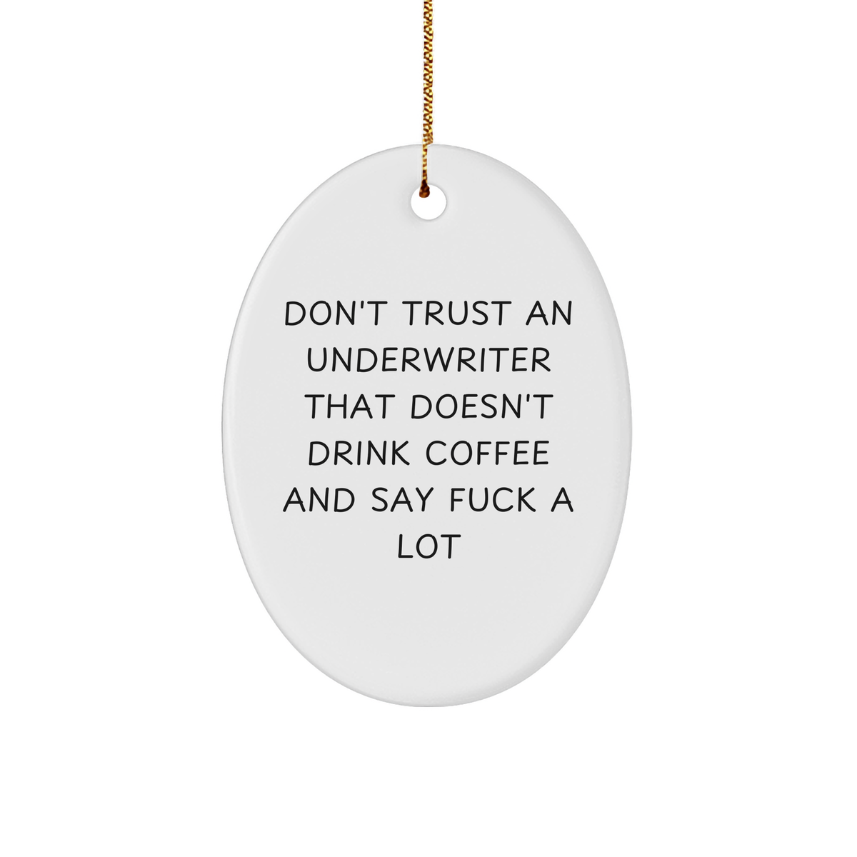 Underwriter Oval Ornament Gifts from Friends with Funny Quote, Christmas Oval Decor, &#39;Don&#39;t Trust An Underwriter That Doesn&#39;t Drink Coffee And Say F--k A Lot&#39;, Oval Shaped, White, 3.25\ - Image 1