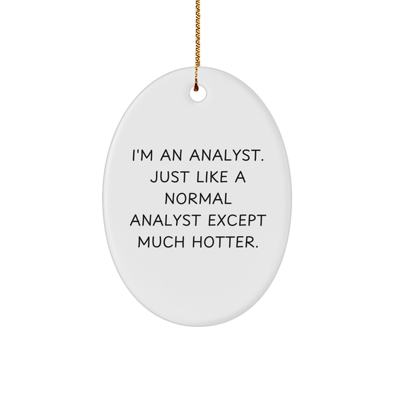 Funny Analyst Gifts from Friends for Christmas - I'm An Analyst. Just Like A Normal Analyst Except Much Hotter. Oval Ornament - Image 1