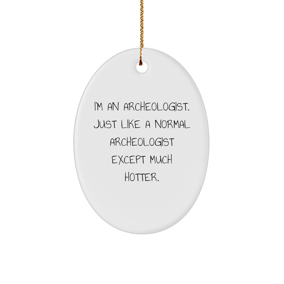 Archeologist Gifts for Him, Hot Archeologist Oval Ornament, Funny Quote, Christmas Unique Gifts from Friends to Family - Image 1
