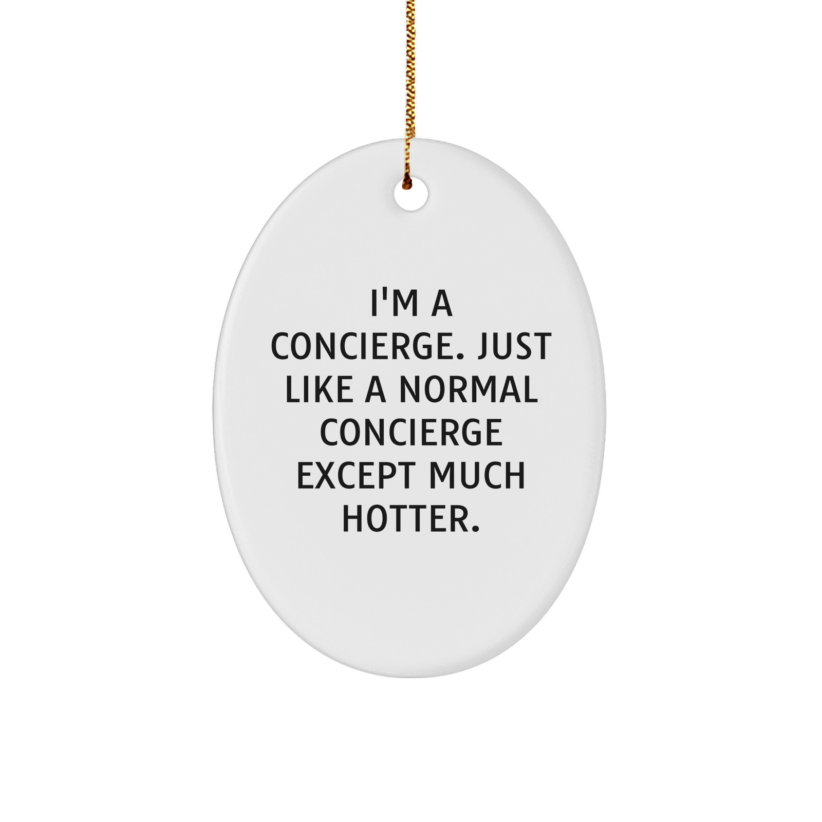 Funny Concierge Gifts from Friends and Family, I'm A Concierge. Just Like A Normal Concierge Except Much Hotter., Oval Ornament for Christmas - Image 1