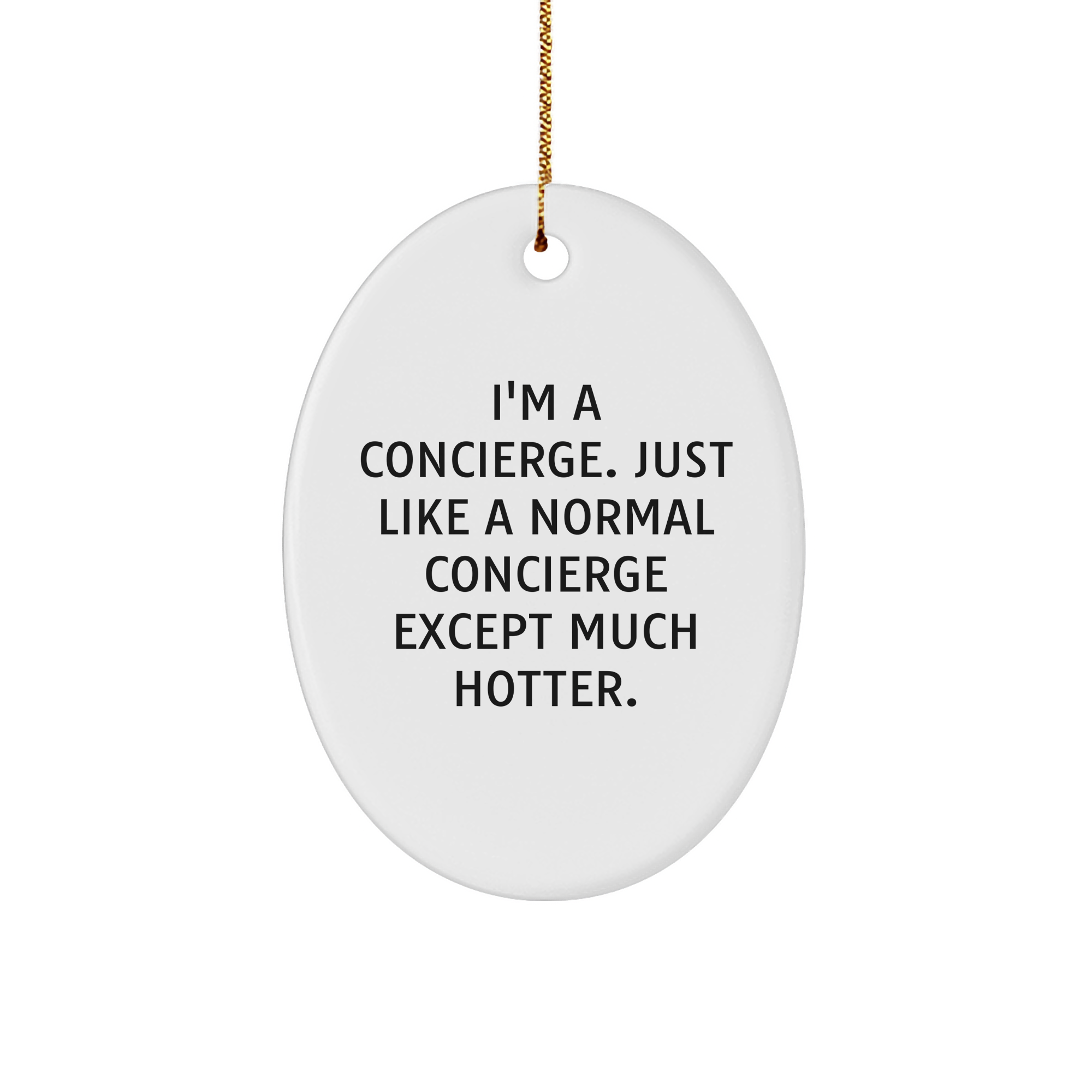Funny Concierge Gifts from Friends and Family, I'm A Concierge. Just Like A Normal Concierge Except Much Hotter., Oval Ornament for Christmas - Image 1