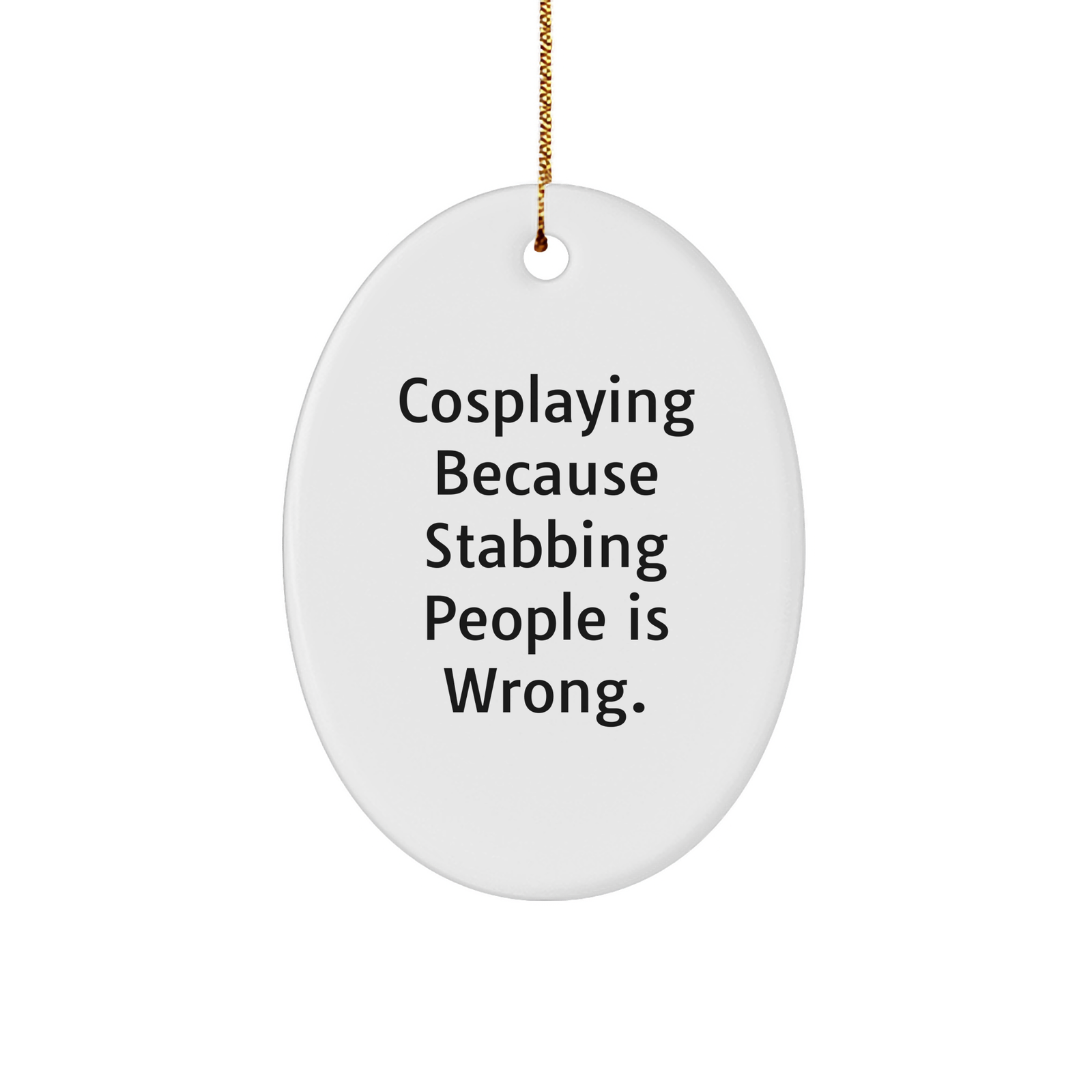 Cosplaying Oval Ornament, Funny Quote, Gifts from Men to Cosplaying Women, Oval Ornament for Christmas, Cosplaying Gifts - Image 1