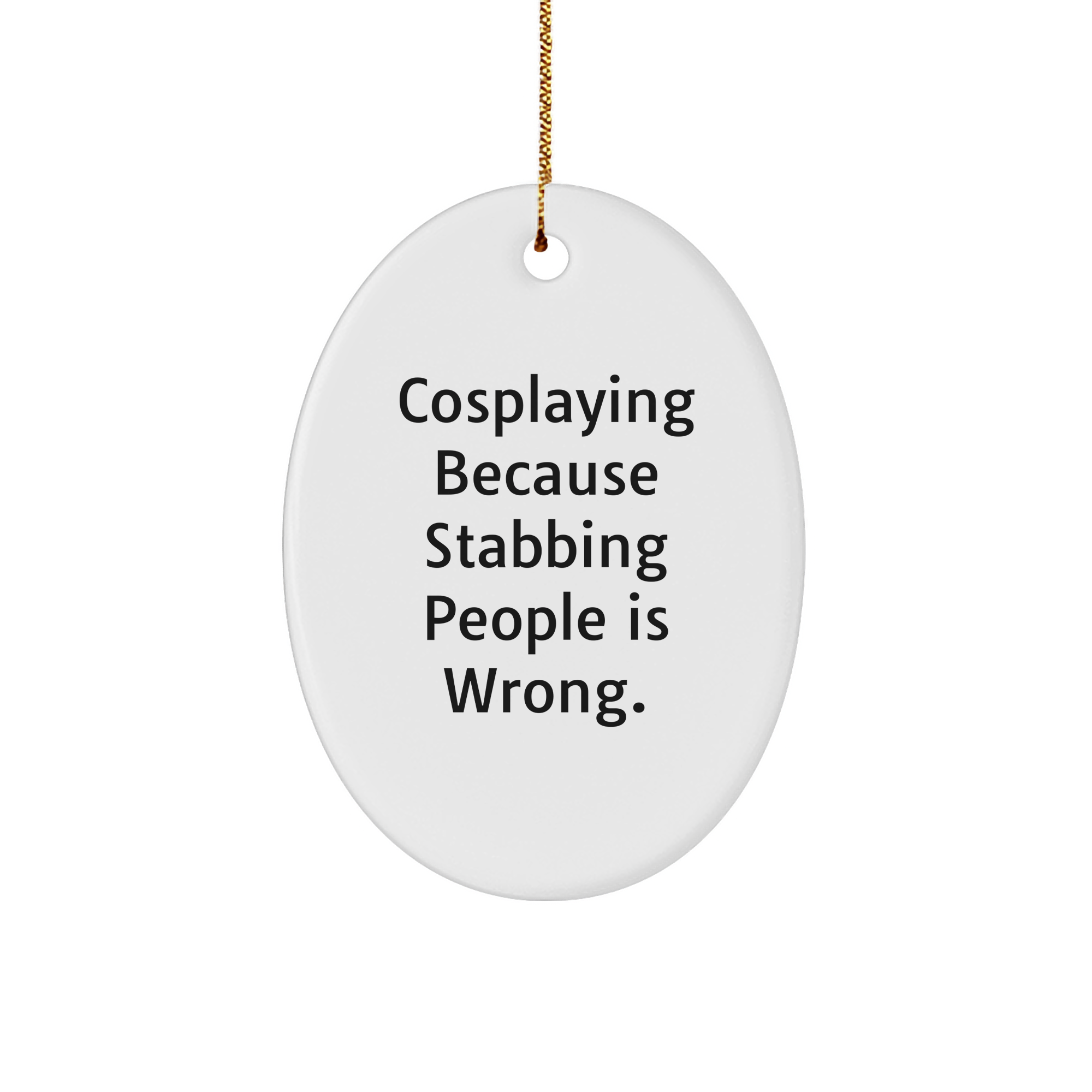 Cosplaying Oval Ornament, Funny Quote, Gifts from Men to Cosplaying Women, Oval Ornament for Christmas, Cosplaying Gifts - Image 1