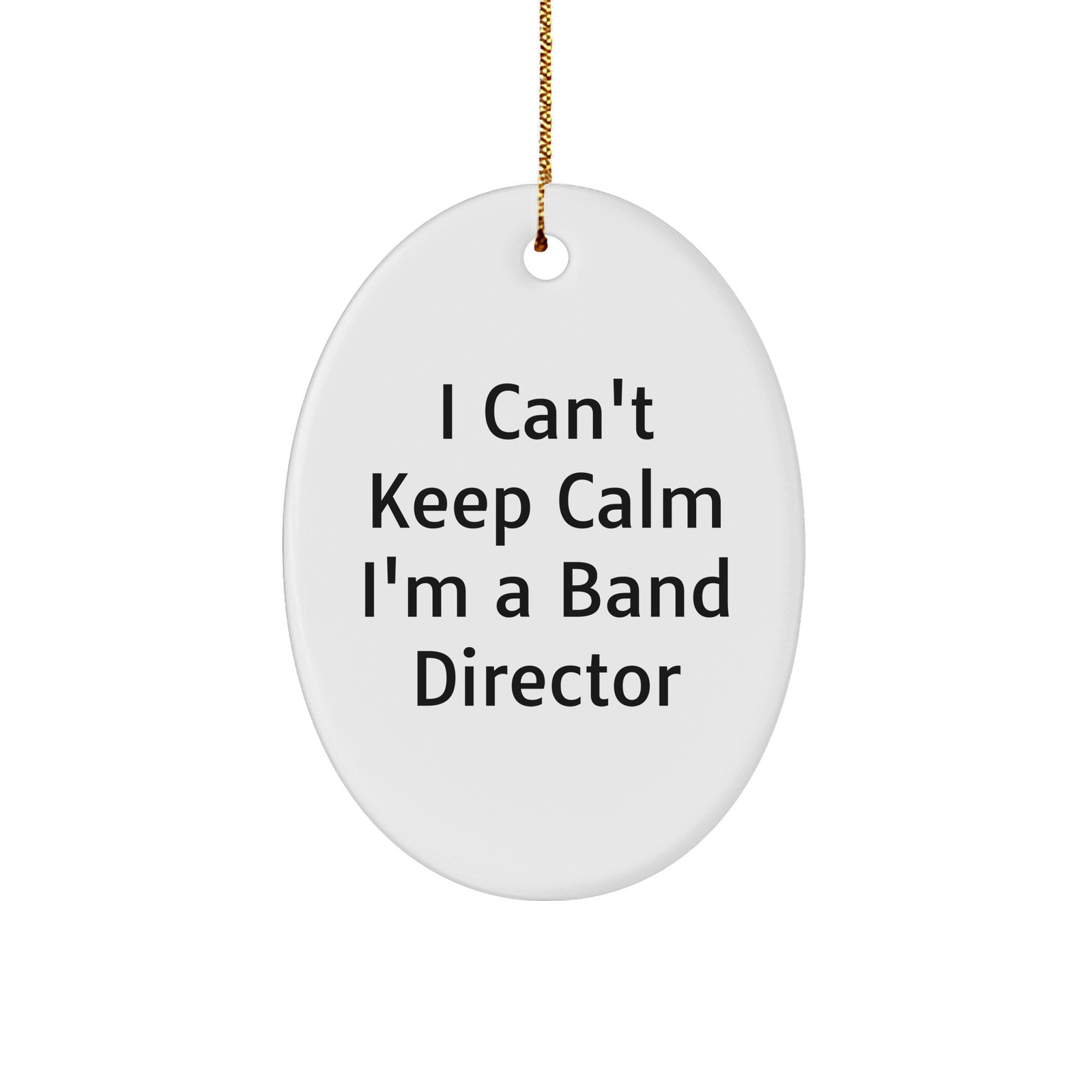 Funny Band Director Gifts - 'I Can't Keep Calm I'm A Band Director' Oval Ornament, Perfect for Christmas Unique Gifts from Friends to Band Directors - Image 1