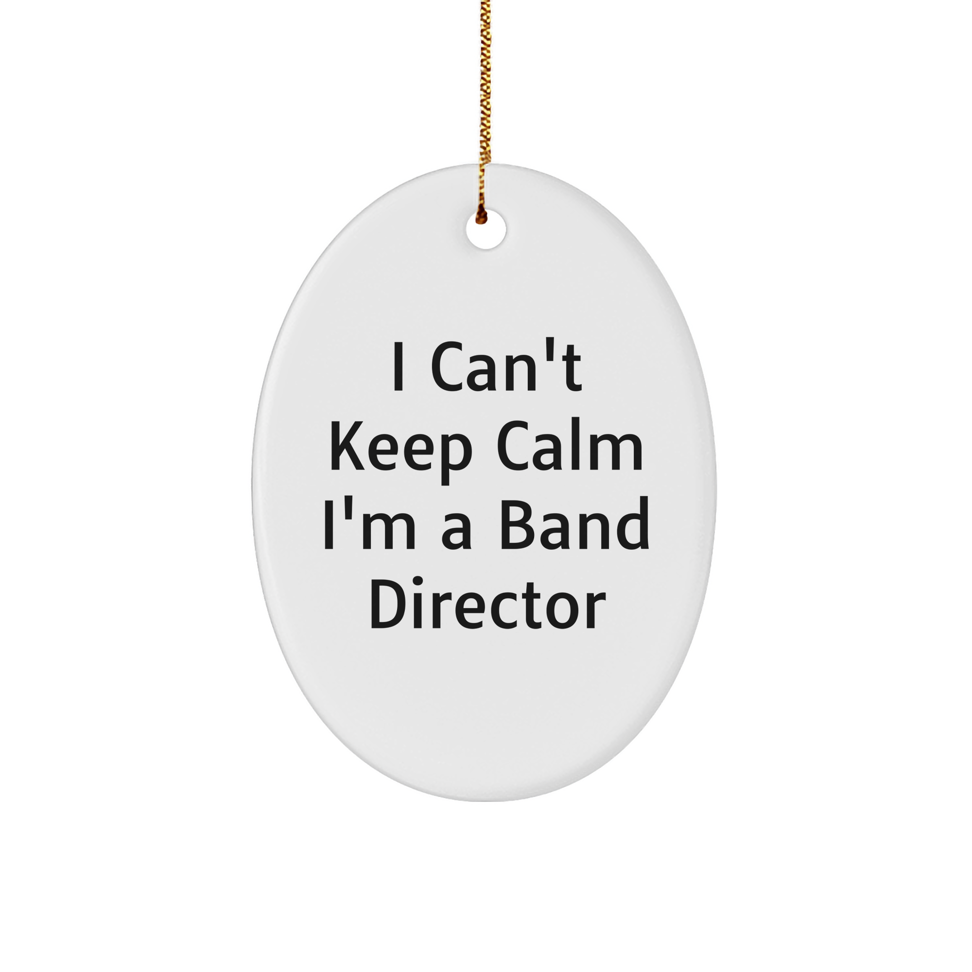 Funny Band Director Gifts - 'I Can't Keep Calm I'm A Band Director' Oval Ornament, Perfect for Christmas Unique Gifts from Friends to Band Directors - Image 1