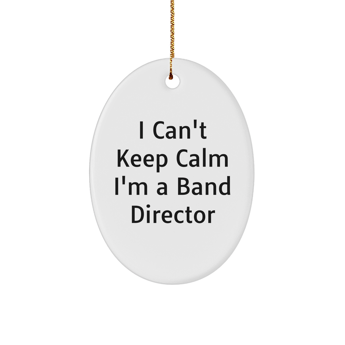 Funny Band Director Gifts - 'I Can't Keep Calm I'm A Band Director' Oval Ornament, Perfect for Christmas Unique Gifts from Friends to Band Directors - Image 1