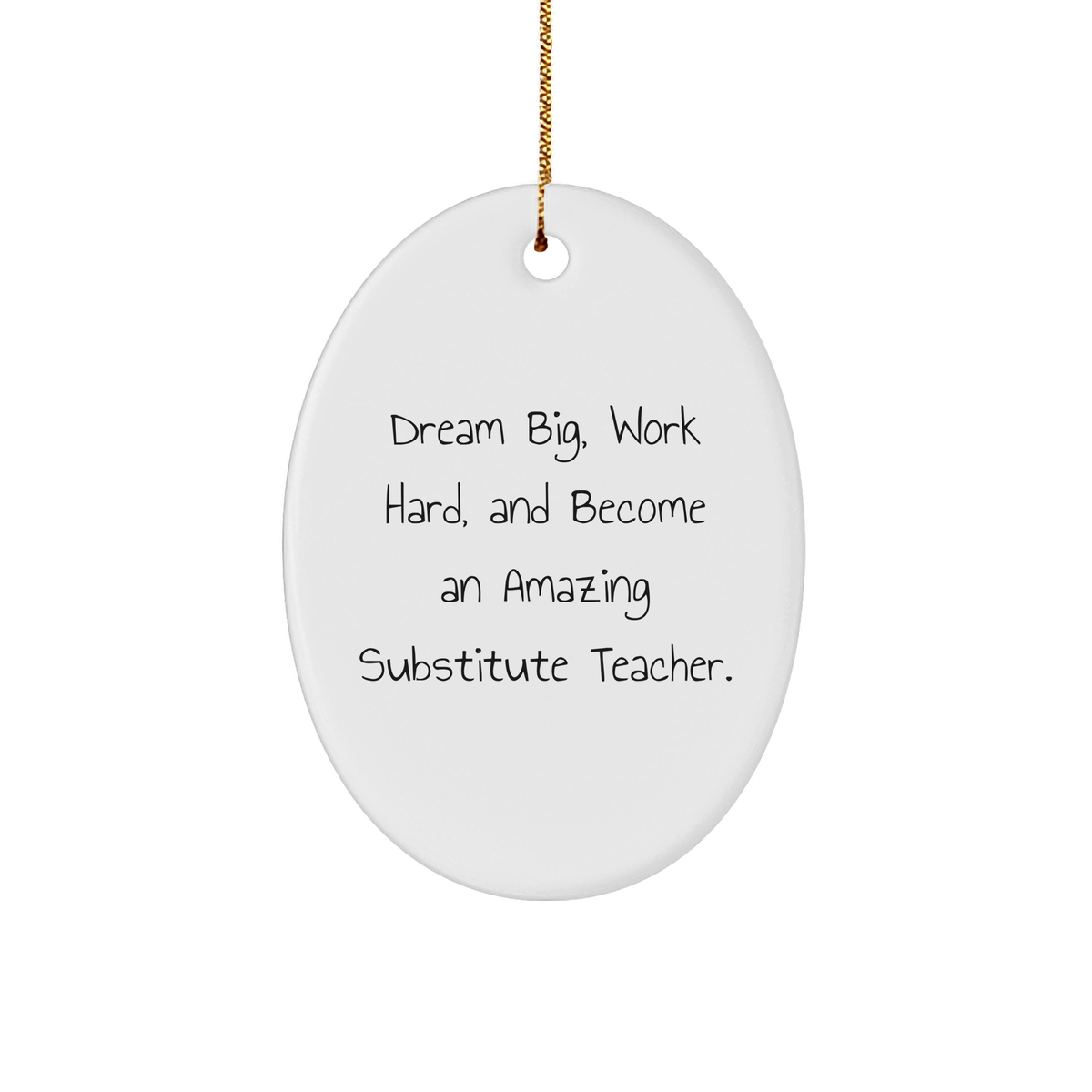 Funny Substitute Teacher Gifts for Christmas - &#39;Dream Big, Work Hard, And Become An Amazing&#39; Oval Ornament from Friends, Gifts for Substitute Teachers - Image 1