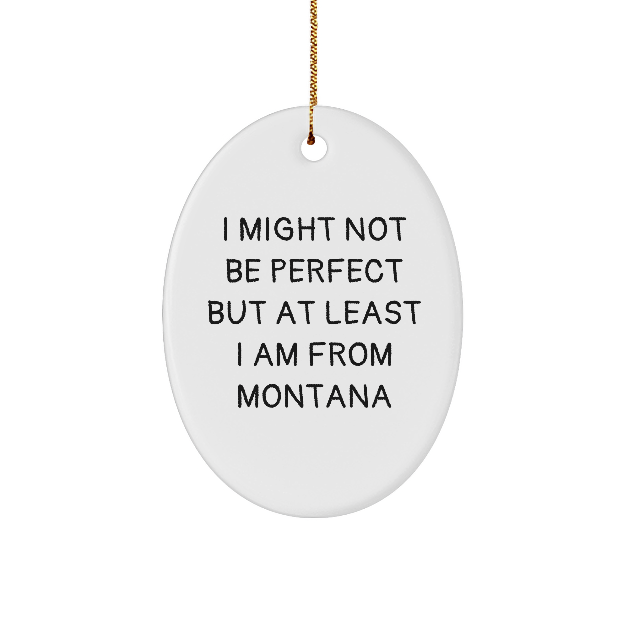 Montana Gifts from Friends - 'I Might Not Be Perfect' Oval Ornament, White, 3.25" Tall, Durable MDF with High-Gloss Finish, Perfect for Christmas - Image 1