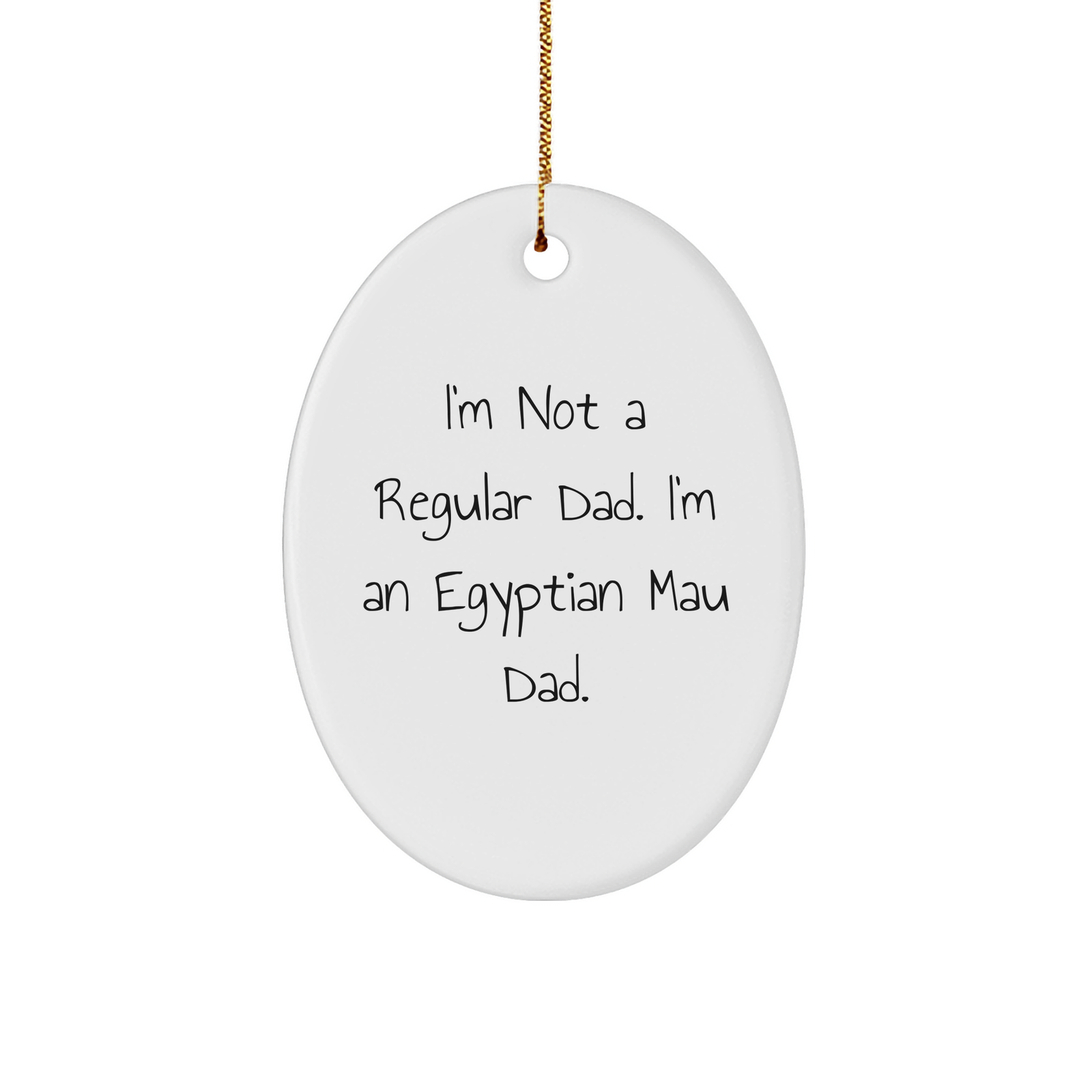 Egyptian Mau Cat Dad Gifts, Funny Quotes, Oval Ornament, Gifts from Dad to Egyptian Mau Cat, Unique Christmas Unique Gifts for Men - Image 1