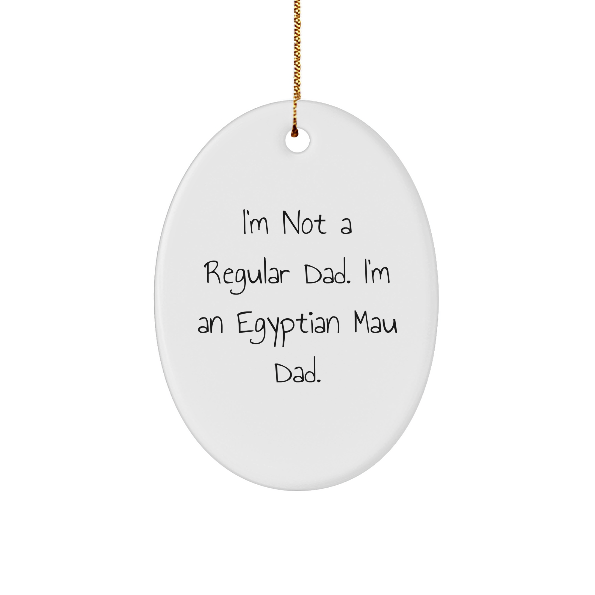 Egyptian Mau Cat Dad Gifts, Funny Quotes, Oval Ornament, Gifts from Dad to Egyptian Mau Cat, Unique Christmas Unique Gifts for Men - Image 1