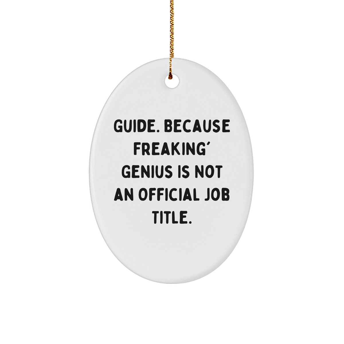 Guide Gifts for Men, Women, Friends, Coworkers, Family - &#39;Guide. Because Freaking&#39; genius Is Not An Official Job Title.&#39; Oval Ornament, Christmas Unique Gifts from - Image 1