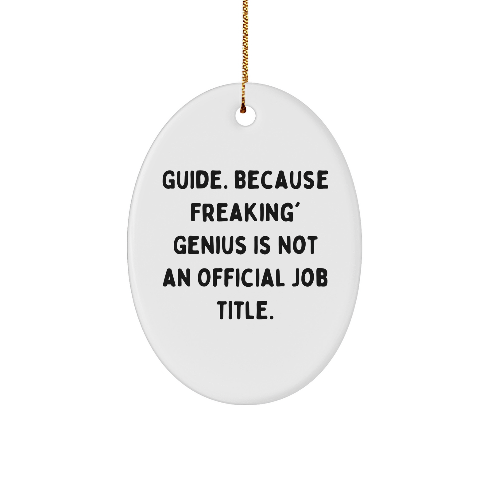 Guide Gifts for Men, Women, Friends, Coworkers, Family - 'Guide. Because Freaking' genius Is Not An Official Job Title.' Oval Ornament, Christmas Unique Gifts from - Image 1
