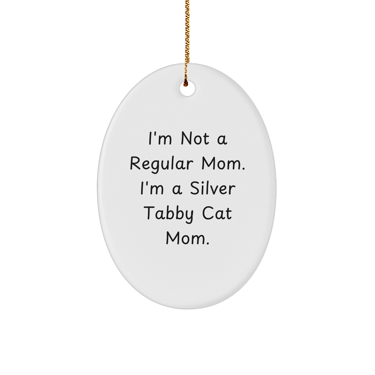 I&#39;m Not A Regular Mom, I&#39;m A Silver Tabby Cat Mom Gifts: Funny Oval Ornament for Christmas, Silver Tabby Cat Lovers, Unique Gifts from Mom to Family Members, Friends, and Co-Workers - Image 1