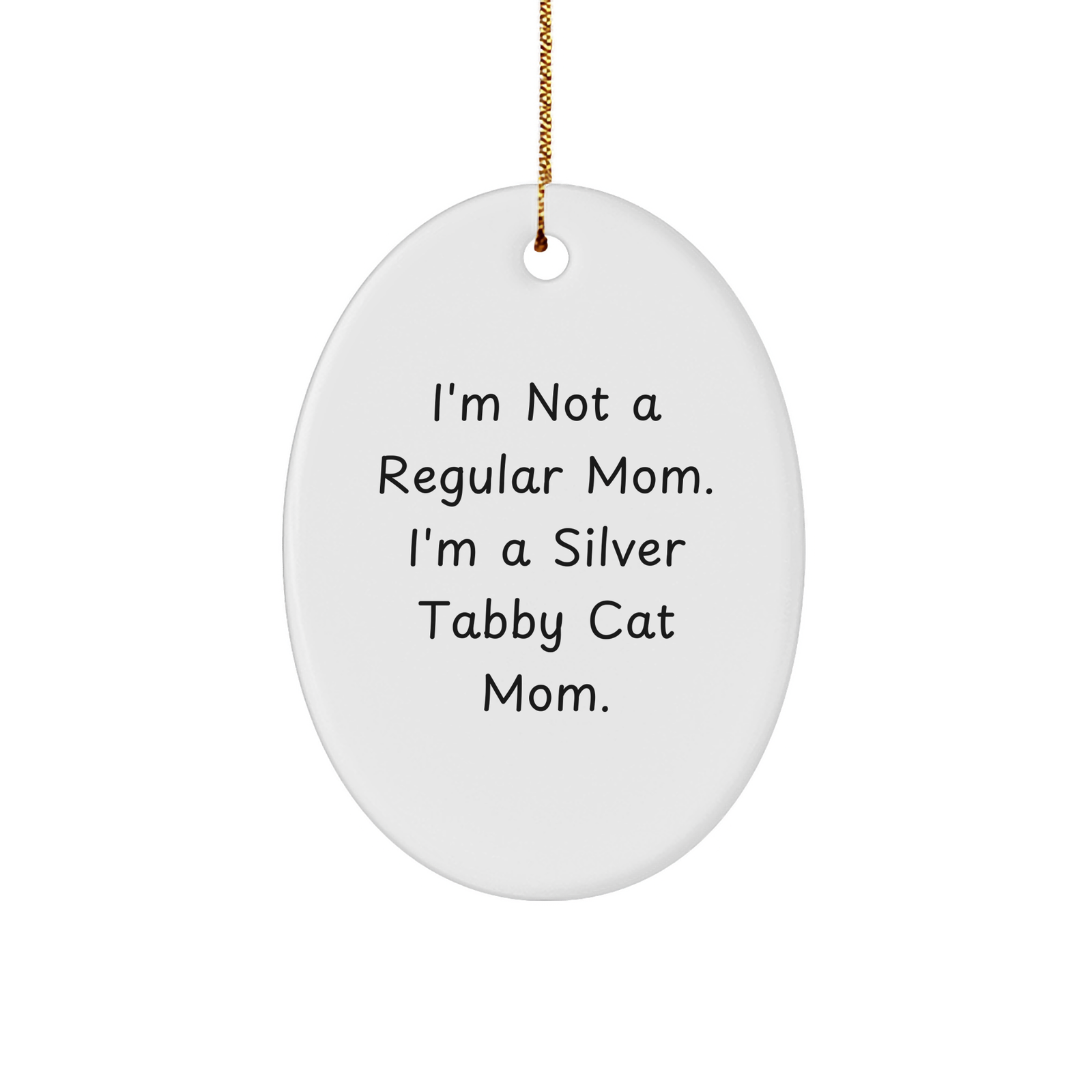 I'm Not A Regular Mom, I'm A Silver Tabby Cat Mom Gifts: Funny Oval Ornament for Christmas, Silver Tabby Cat Lovers, Unique Gifts from Mom to Family Members, Friends, and Co-Workers - Image 1