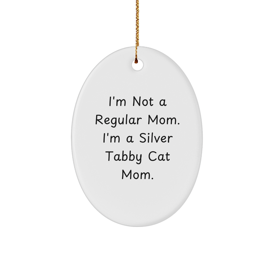 I'm Not A Regular Mom, I'm A Silver Tabby Cat Mom Gifts: Funny Oval Ornament for Christmas, Silver Tabby Cat Lovers, Unique Gifts from Mom to Family Members, Friends, and Co-Workers - Image 1