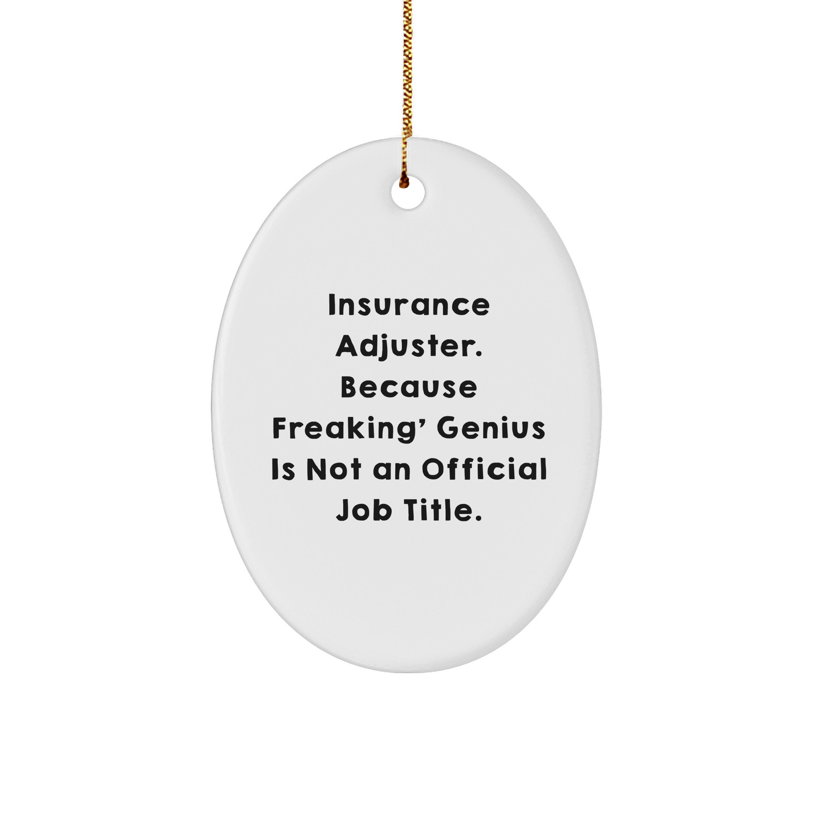 Insurance Adjuster Oval Ornament, 'Funny' Quote, Gifts from Men to Friends, Perfect for Christmas Unique Gifts - Image 1