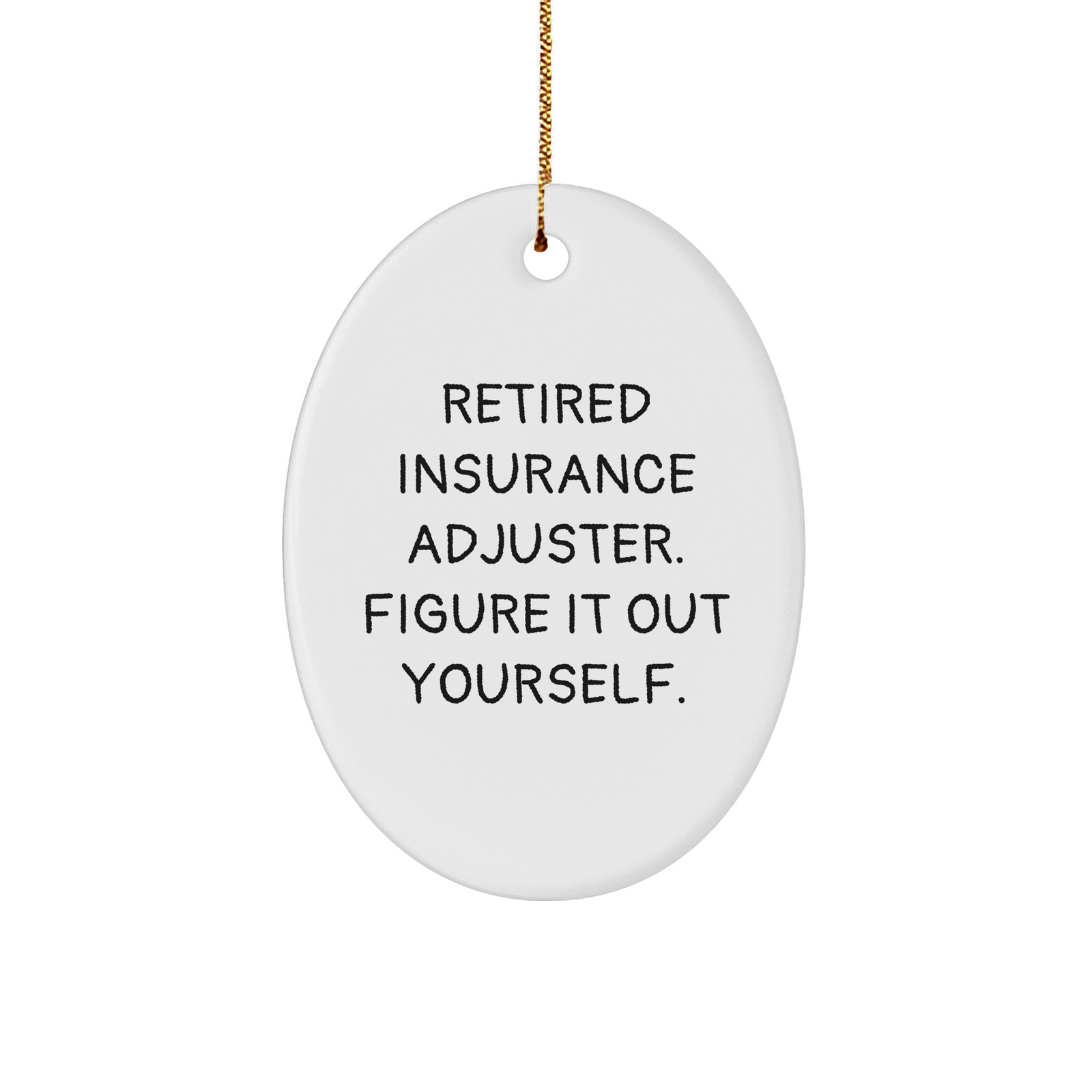 Insurance Adjuster Gifts from Friends, 'Retired Insurance Adjuster. Figure It Out Yourself.' Oval Ornament, Christmas Unique Gifts for Insurance Adjuster, Men, Women, Coworkers, Family - Image 1