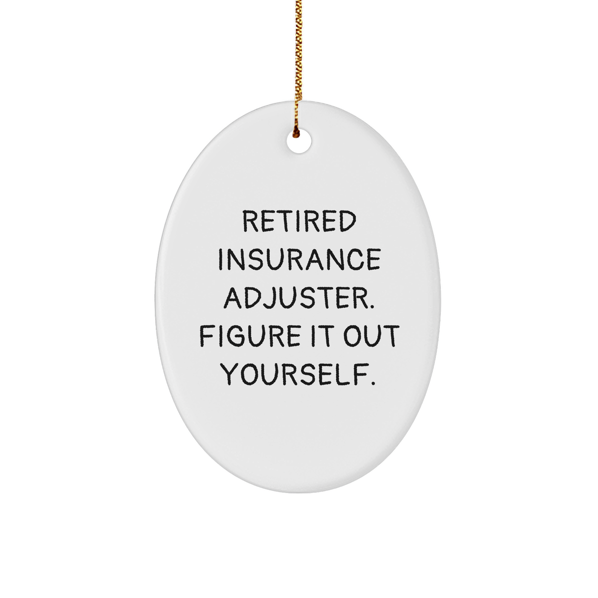 Insurance Adjuster Gifts from Friends, 'Retired Insurance Adjuster. Figure It Out Yourself.' Oval Ornament, Christmas Unique Gifts for Insurance Adjuster, Men, Women, Coworkers, Family - Image 1