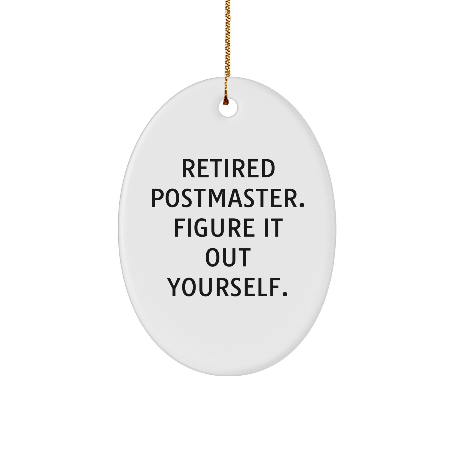 Funny Postmaster Oval Ornament Gifts from Friends for Men and Women - 'Retired Postmaster. Figure It Out Yourself.' - Image 1