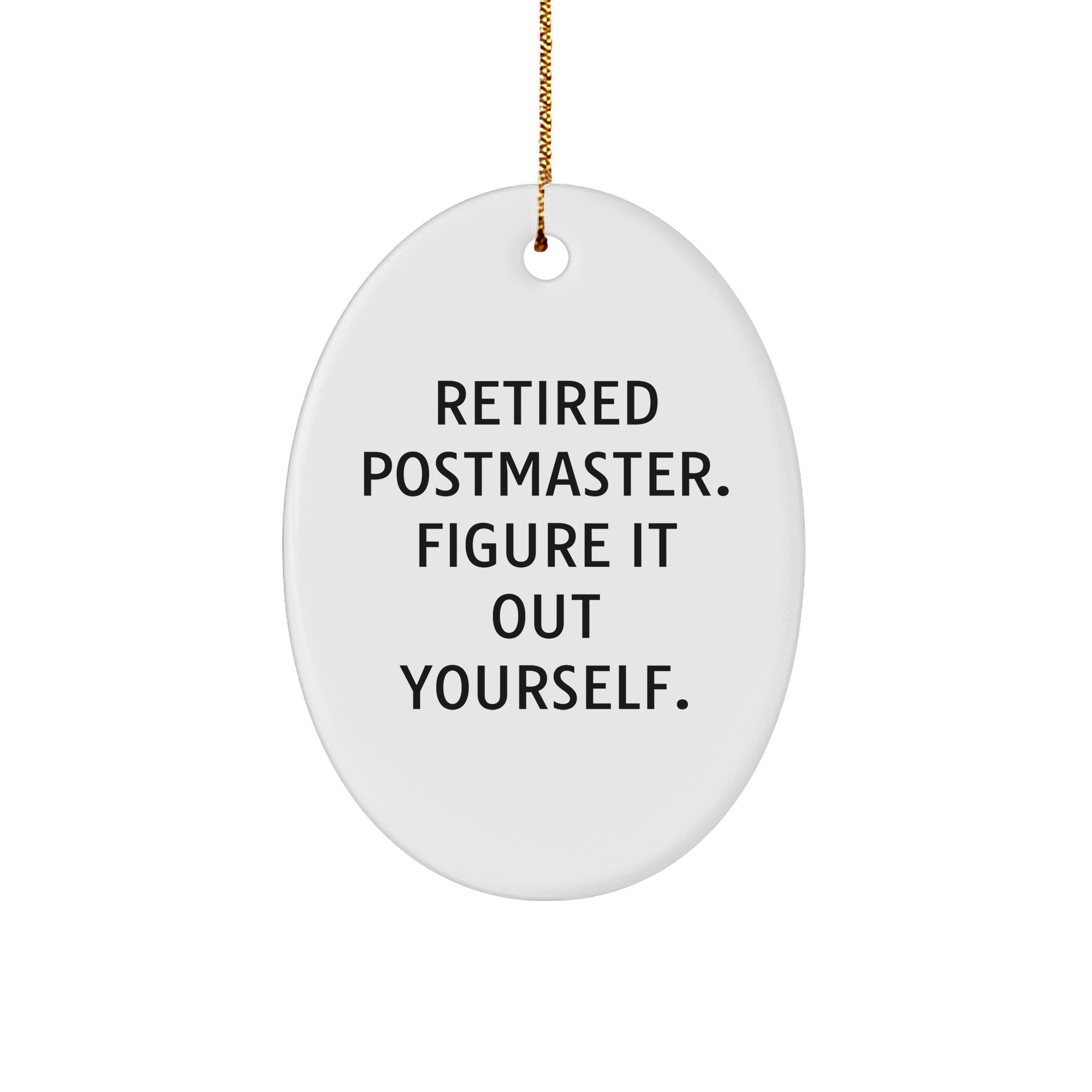 Funny Postmaster Oval Ornament Gifts from Friends for Men and Women - 'Retired Postmaster. Figure It Out Yourself.' - Image 1