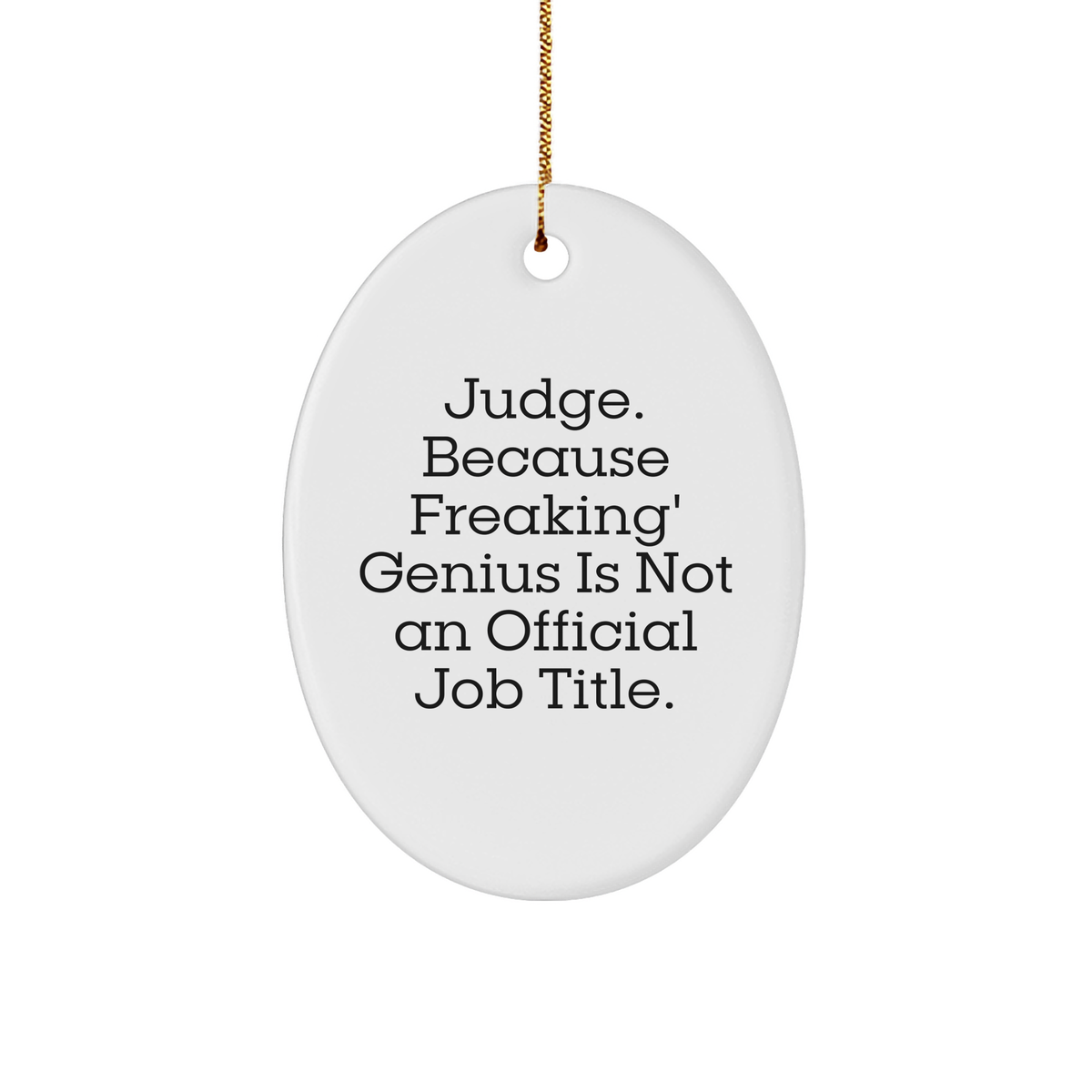 Funny Judge Gifts from Friends, Family, or Coworkers - &#39;Judge. Because Freaking&#39; genius Is Not An Official Job Title.&#39; Oval Ornament for Christmas - Image 1
