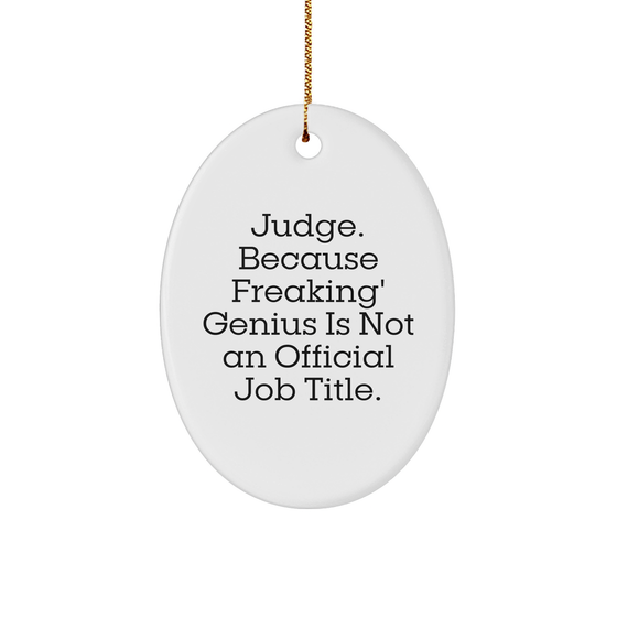 Funny Judge Gifts from Friends, Family, or Coworkers - 'Judge. Because Freaking' genius Is Not An Official Job Title.' Oval Ornament for Christmas - Image 1