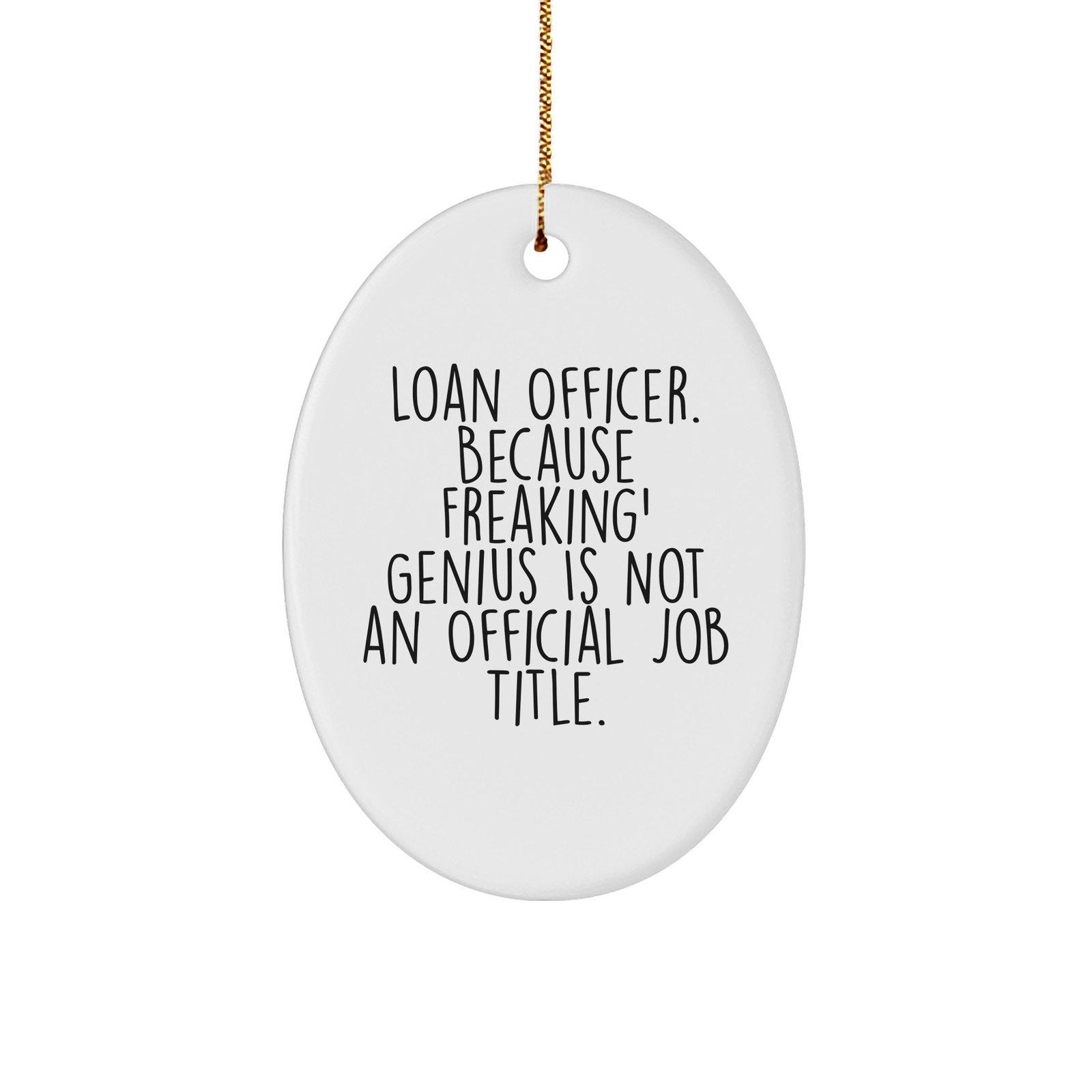Funny Loan Officer Gifts from Friends and Coworkers, Oval Ornament with 'Loan Officer. Because Freaking' genius Is Not An Official Job Title.' Quote, Christmas Unique Gifts - Image 1