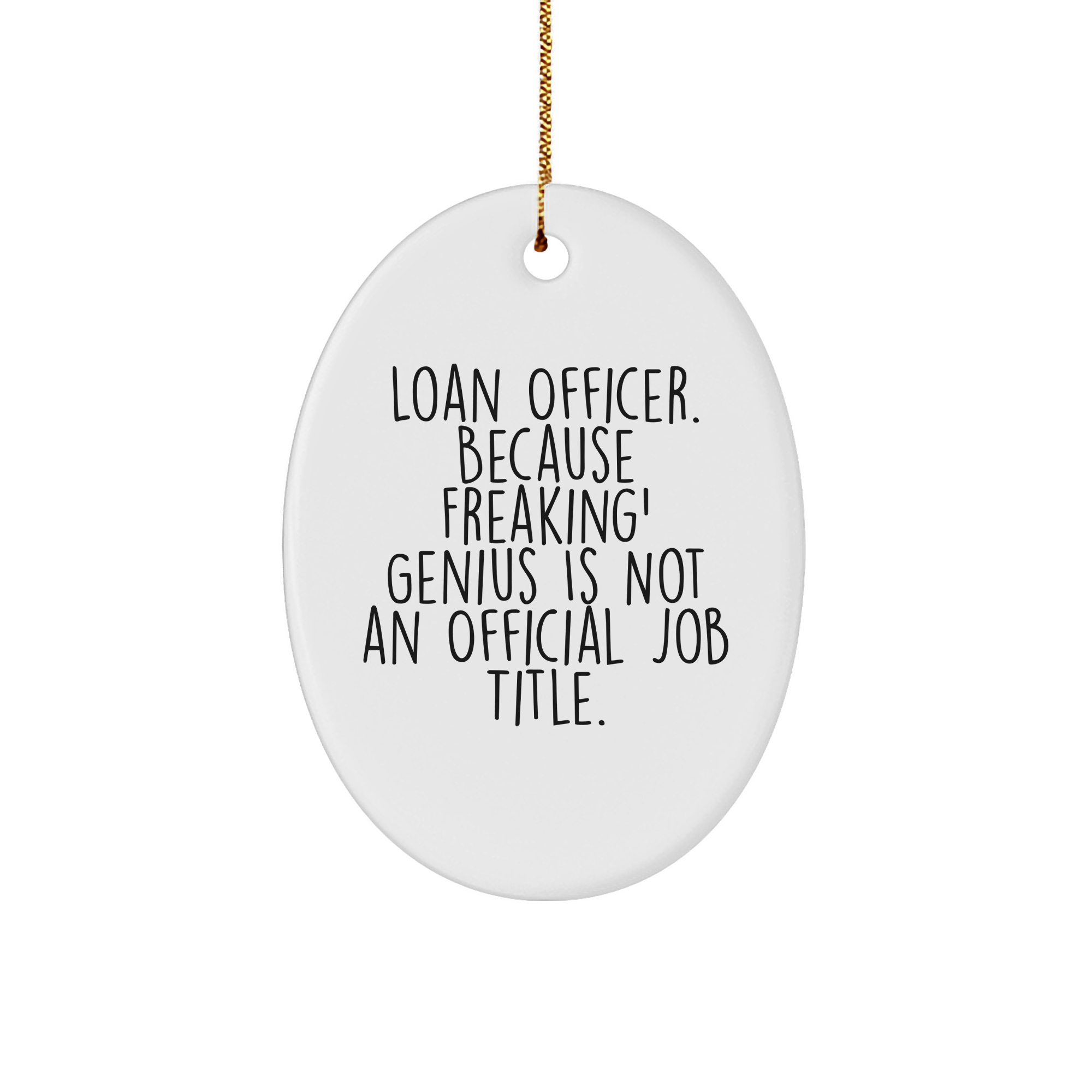 Funny Loan Officer Gifts from Friends and Coworkers, Oval Ornament with 'Loan Officer. Because Freaking' genius Is Not An Official Job Title.' Quote, Christmas Unique Gifts - Image 1