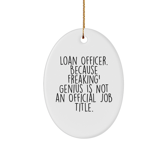 Funny Loan Officer Gifts from Friends and Coworkers, Oval Ornament with 'Loan Officer. Because Freaking' genius Is Not An Official Job Title.' Quote, Christmas Unique Gifts - Image 1