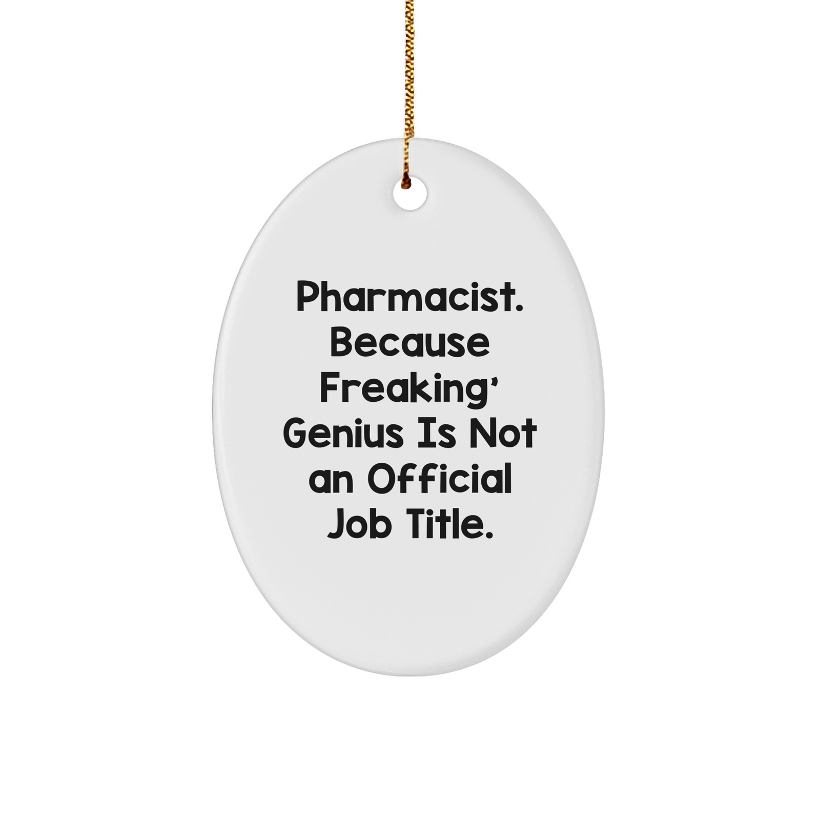Funny Pharmacist Gifts - Oval Ornament, 'Pharmacist. Because Freaking' genius Is Not An Official Job Title.' Quote, Christmas Unique Gifts from Friends or Family - Image 1