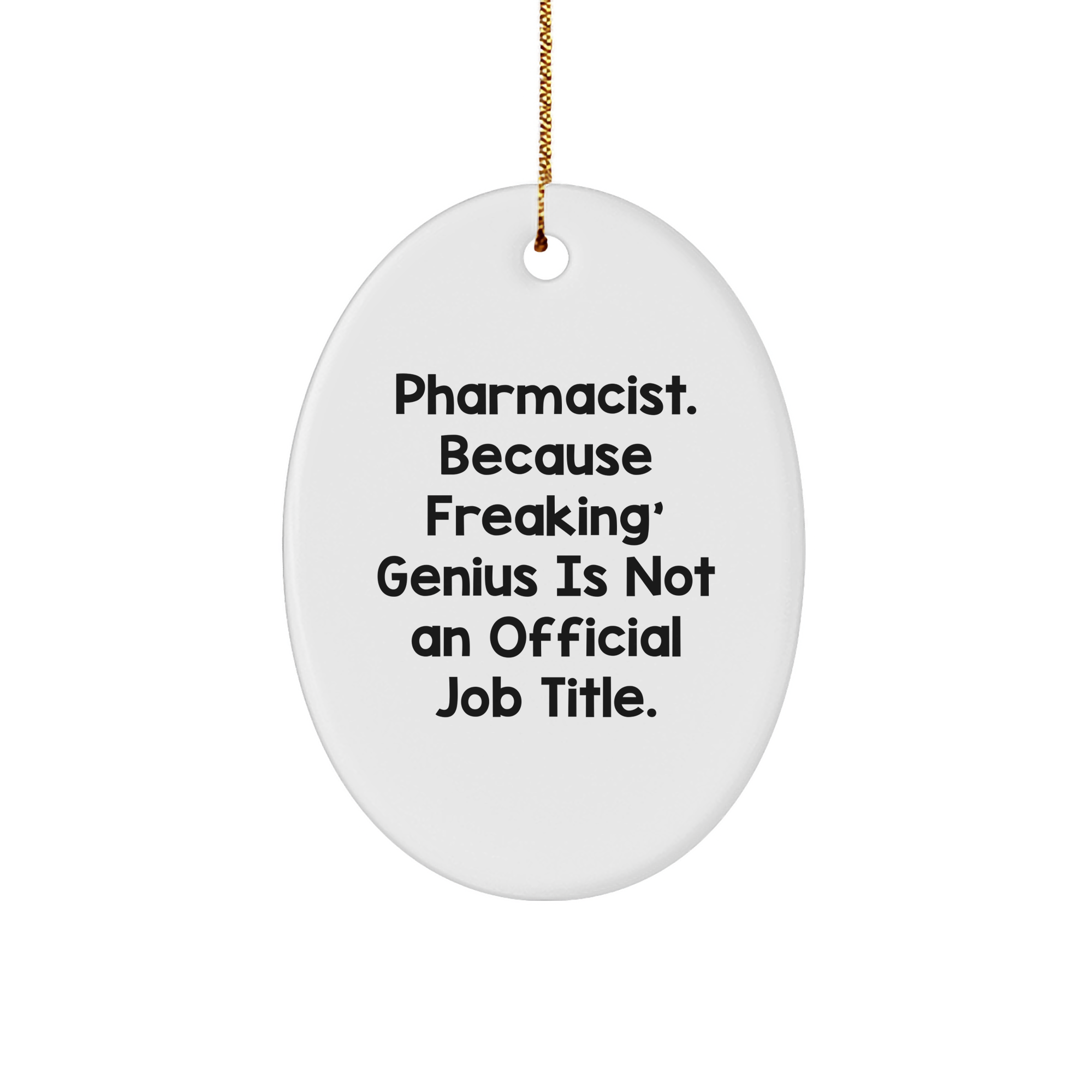 Funny Pharmacist Gifts - Oval Ornament, 'Pharmacist. Because Freaking' genius Is Not An Official Job Title.' Quote, Christmas Unique Gifts from Friends or Family - Image 1