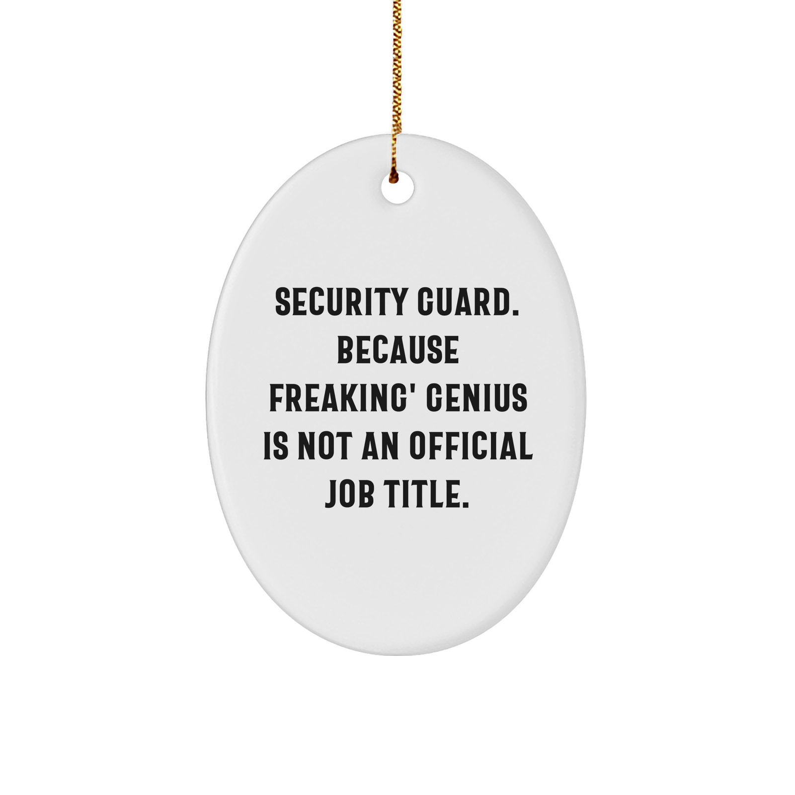 Funny Security Guard Gifts from Friends for Christmas - Oval Ornament 'Security Guard. Because Freaking' genius Is Not An Official Job Title.' - Image 1