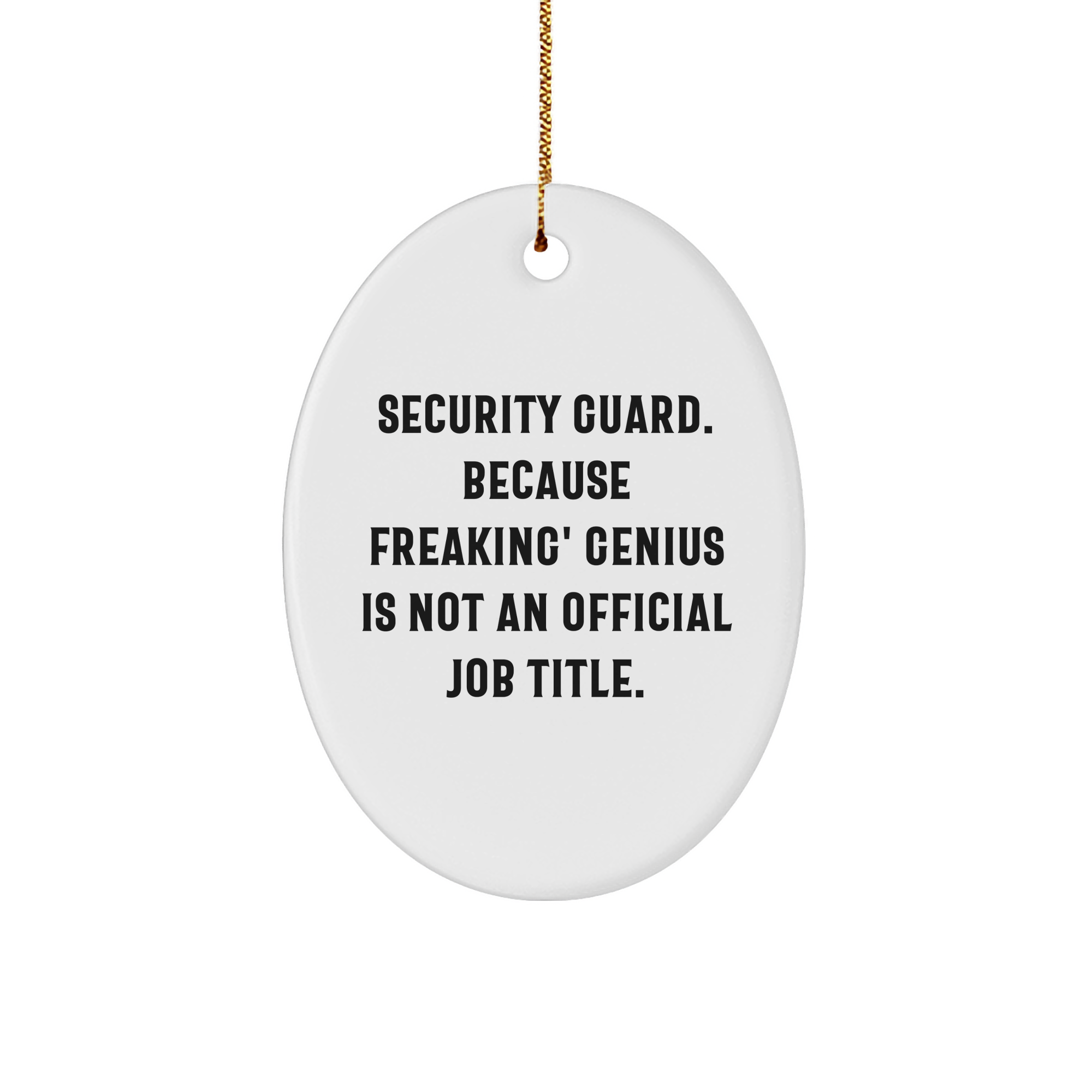 Funny Security Guard Gifts from Friends for Christmas - Oval Ornament 'Security Guard. Because Freaking' genius Is Not An Official Job Title.' - Image 1