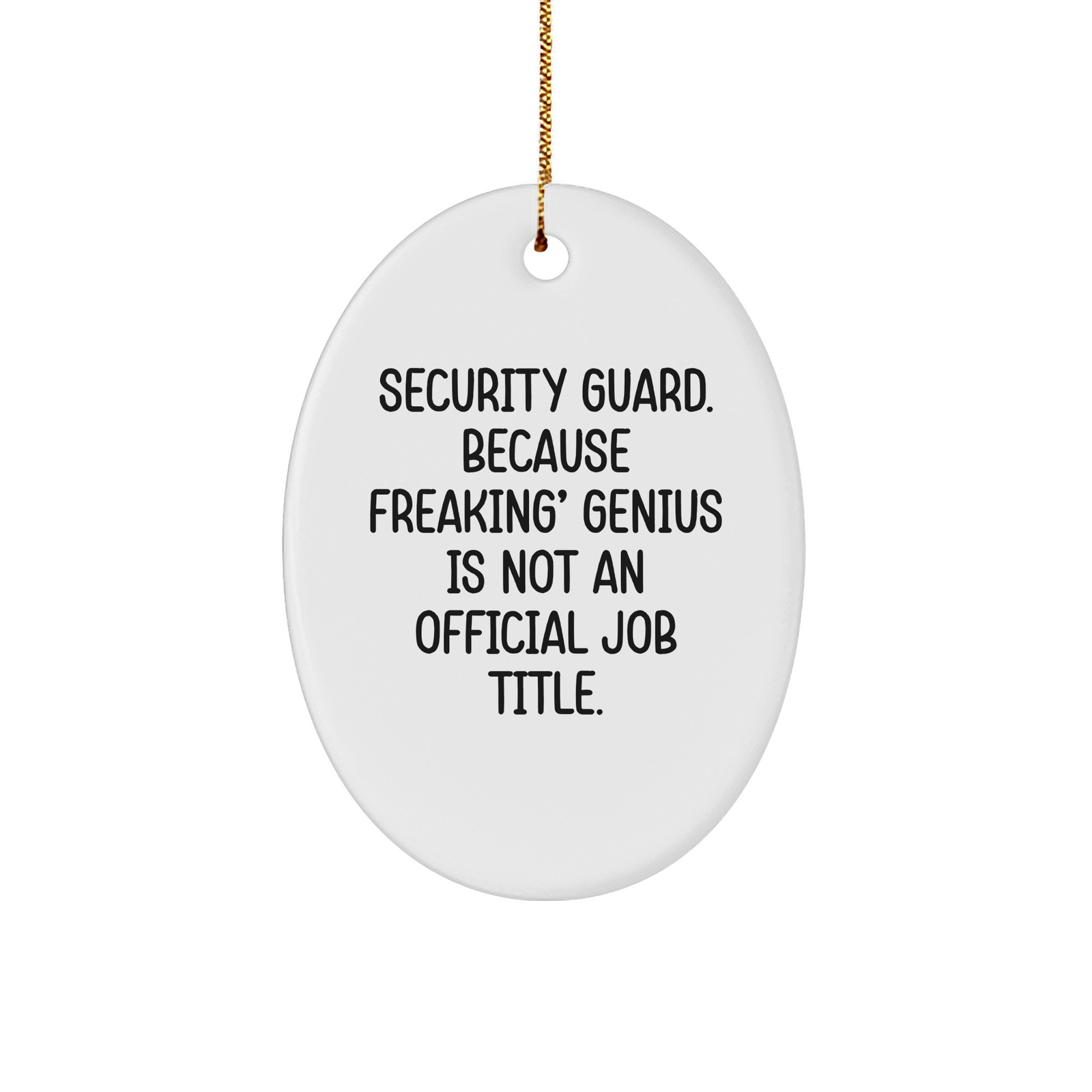 Funny Security Guard Gifts for Men from Friends - Oval Ornament with 'Security Guard. Because Freaking' genius Is Not An Official Job Title.' Quote for Christmas - Image 1