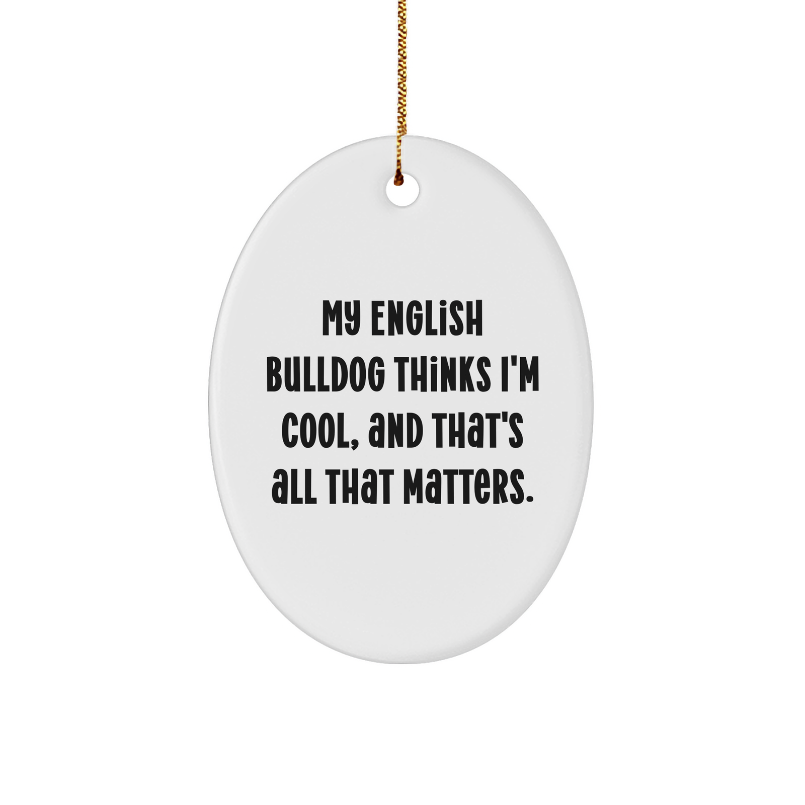 English Bulldog Oval Ornament Gifts from Friends for Men, Funny Christmas Decorations, Oval Ornament with Quote 'My English Bulldog Thinks I'm Cool, And That's All That Matters.' - Image 1