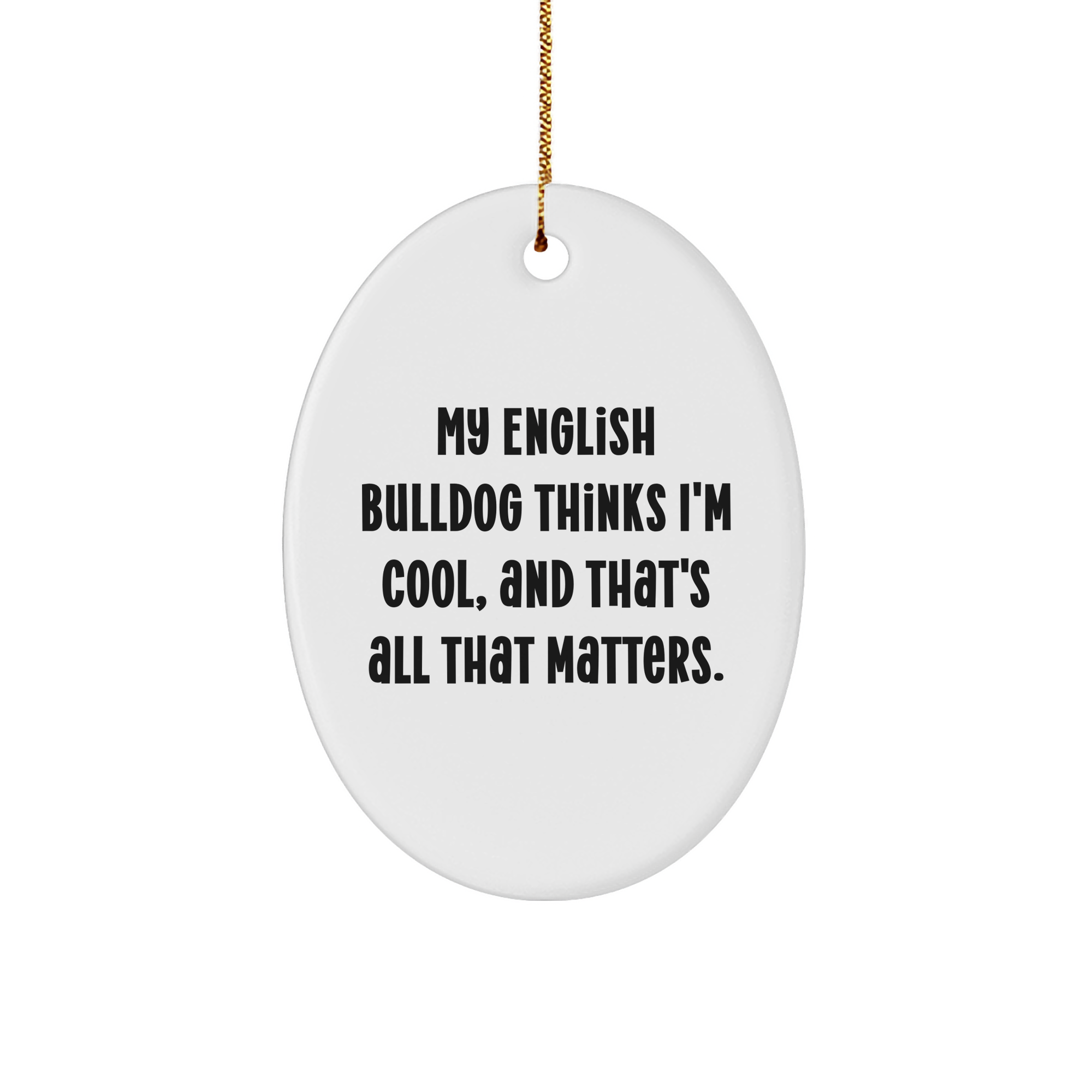 English Bulldog Oval Ornament Gifts from Friends for Men, Funny Christmas Decorations, Oval Ornament with Quote 'My English Bulldog Thinks I'm Cool, And That's All That Matters.' - Image 1