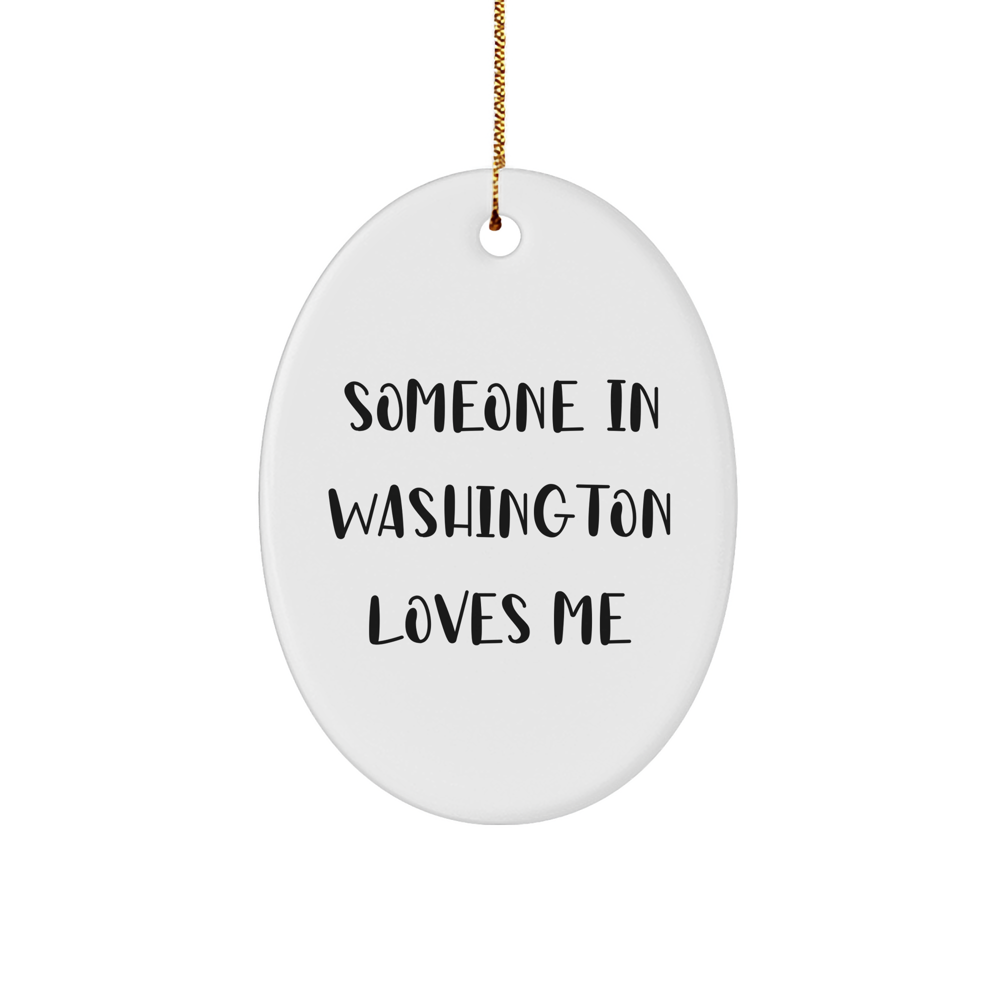 Someone in Washington Loves Me Oval Ornament, Funny Quote Gift for Washington Lover, Christmas Ornament for Family, Friends, Coworkers, or Men and Women - Image 1