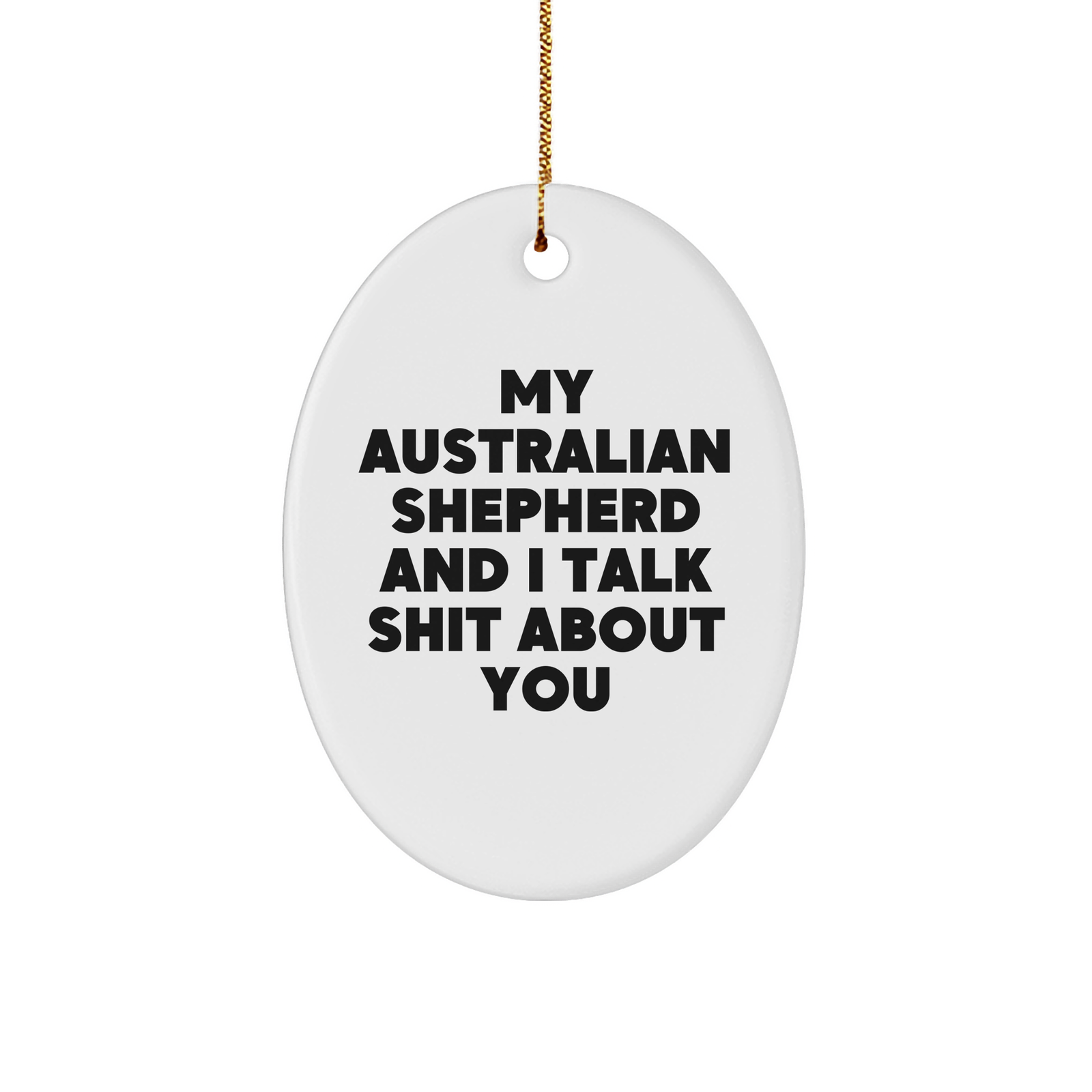 Funny Australian Shepherd Dog Oval Ornament Gifts from Friends for Christmas - 'My Australian Shepherd And I Talk Shit About You' Quote - Image 1