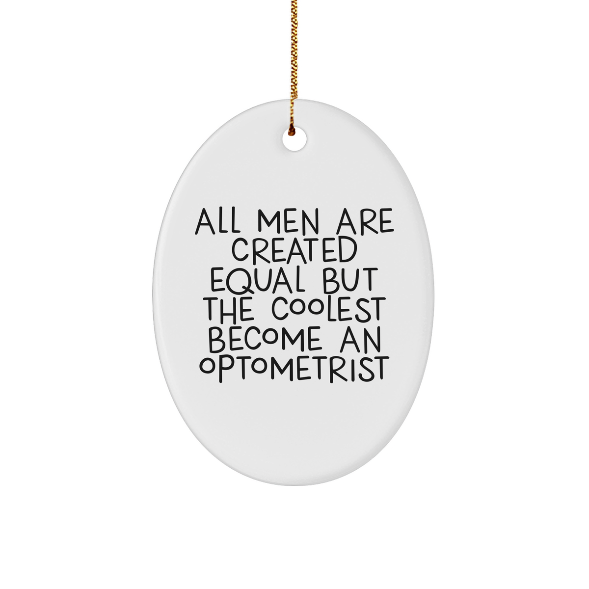 Optometrist Gifts from Men - All Men Are Created Equal But The Coolest Become An Optometrist Christmas Oval Ornament, Funny Quote, Gift for Optometrist, Oval Ornament - Image 1
