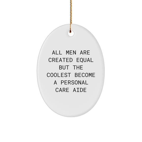 Personal Care Aide Oval Ornament Christmas Unique Gift from Men to Friends 'All Men Are Created Equal But The Coolest Become A Personal Care Aide' Gifts for Personal Care Aide - Image 1
