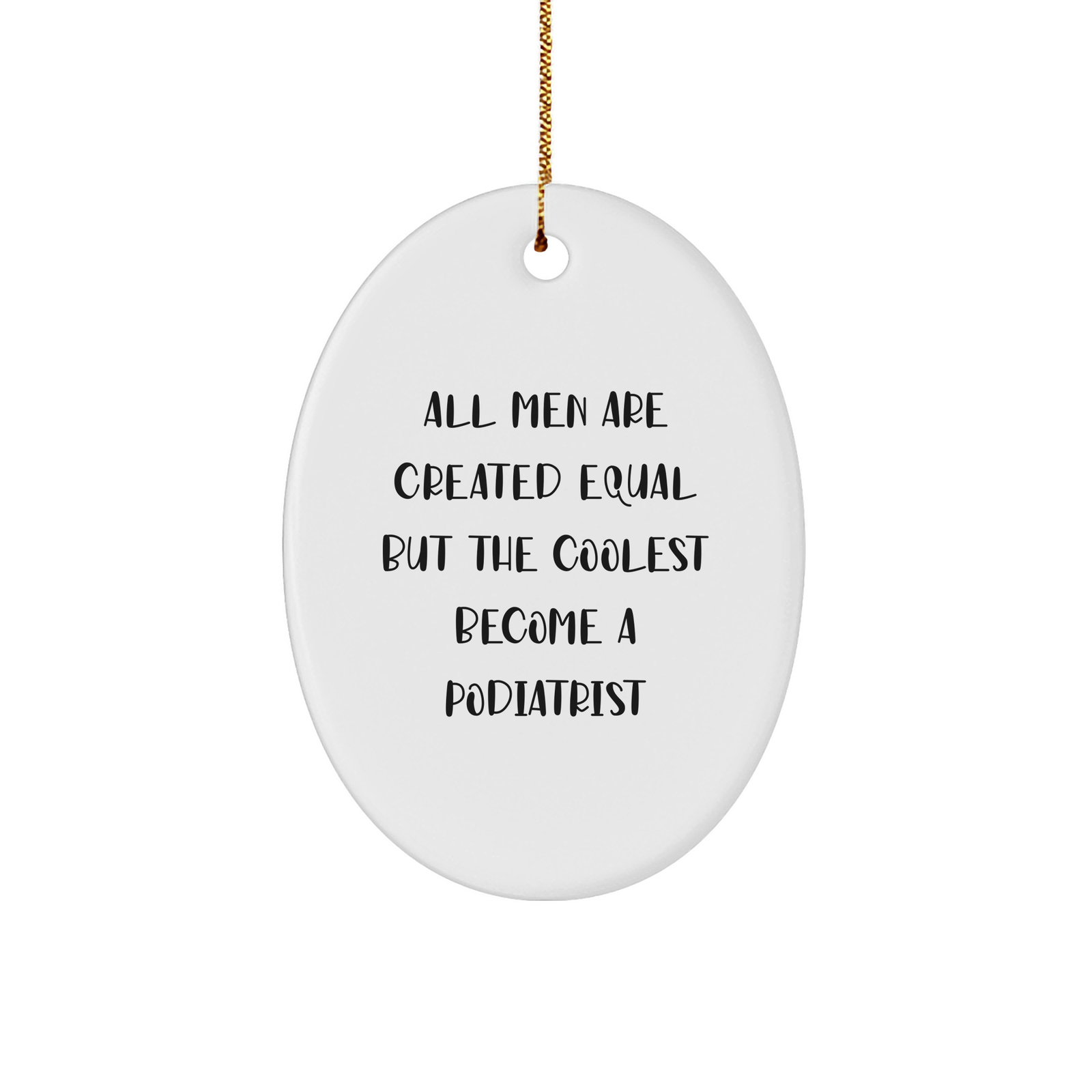 Funny Gifts from Men for Podiatrists, Oval Ornament, 'All Men Are Created Equal But The Coolest Become A Podiatrist' Quote, Christmas Unique Gifts - Image 1
