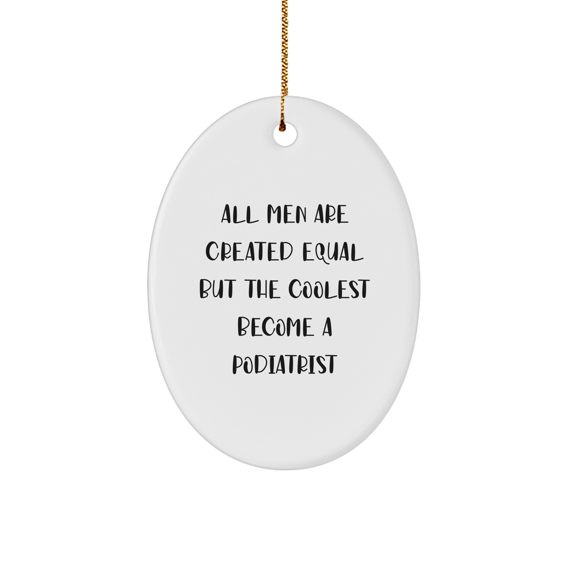 Funny Gifts from Men for Podiatrists, Oval Ornament, 'All Men Are Created Equal But The Coolest Become A Podiatrist' Quote, Christmas Unique Gifts - Image 1