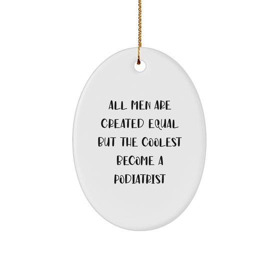 Funny Gifts from Men for Podiatrists, Oval Ornament, 'All Men Are Created Equal But The Coolest Become A Podiatrist' Quote, Christmas Unique Gifts - Image 1