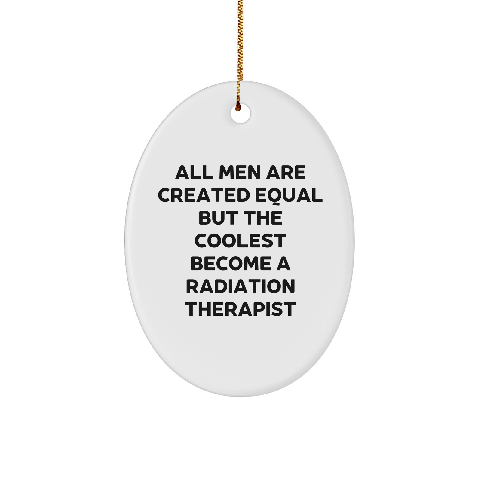 Funny Radiation Therapist Gifts, 'All Men Are Created Equal But The Coolest Become A Radiation Therapist' Oval Ornament, Christmas Unique Gifts from Friends - Image 1