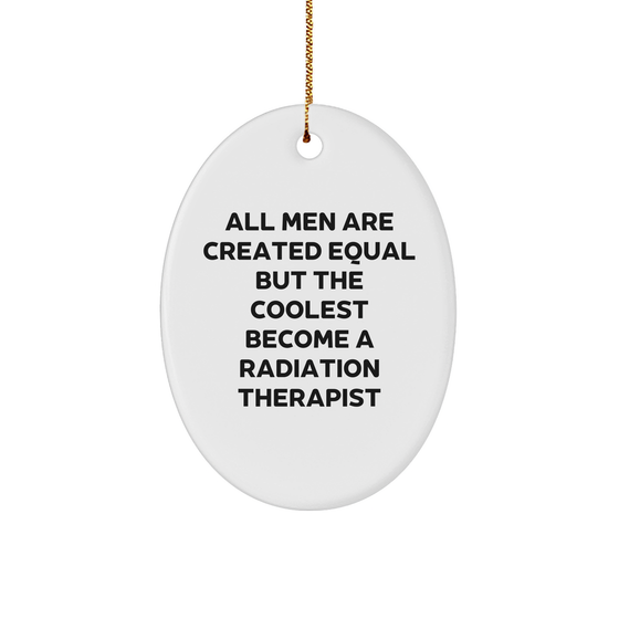 Funny Radiation Therapist Gifts, 'All Men Are Created Equal But The Coolest Become A Radiation Therapist' Oval Ornament, Christmas Unique Gifts from Friends - Image 1