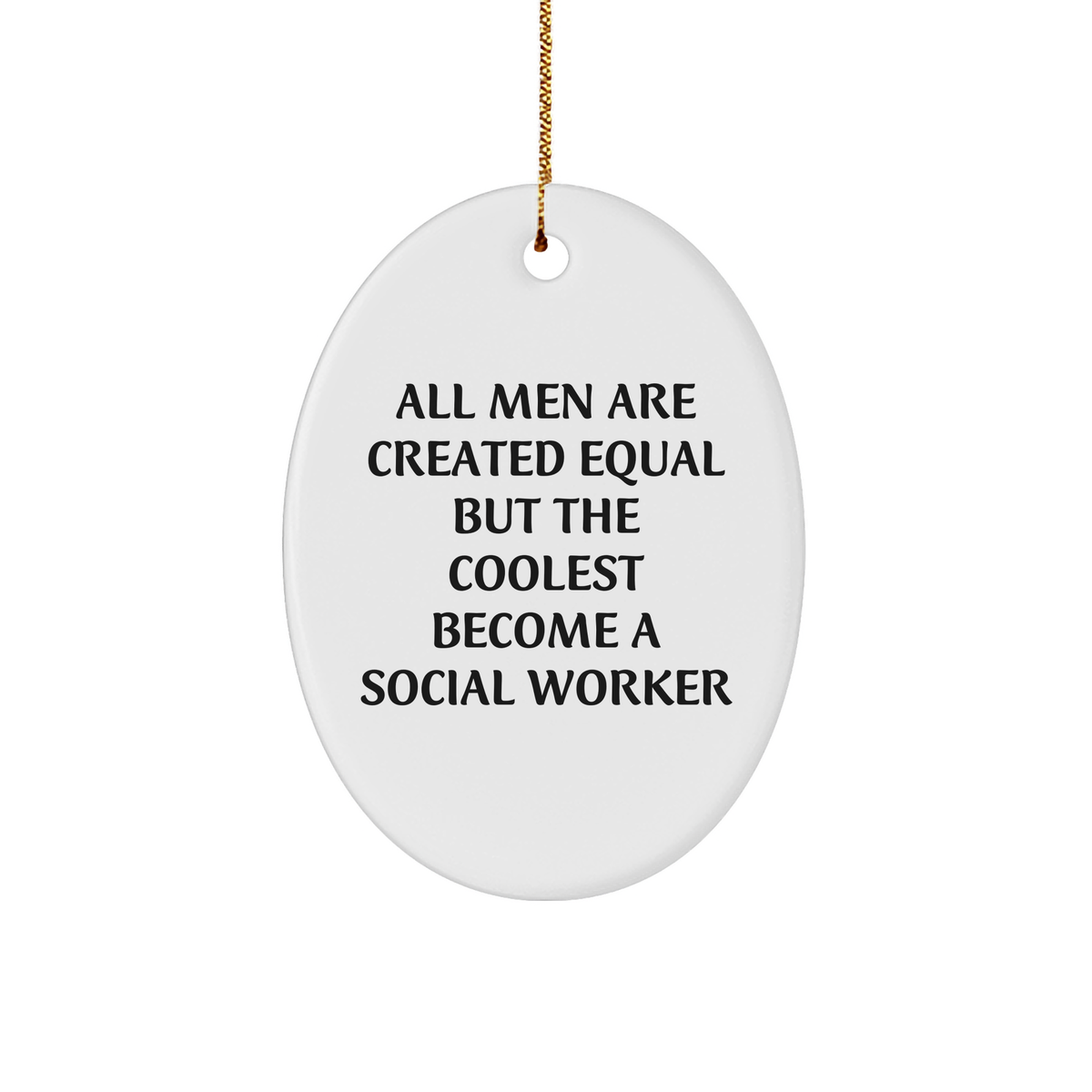 Funny Social Worker Gifts from Men - &#39;All Men Are Created Equal But The Coolest Become A Social Worker&#39; Oval Ornament for Christmas - Image 1